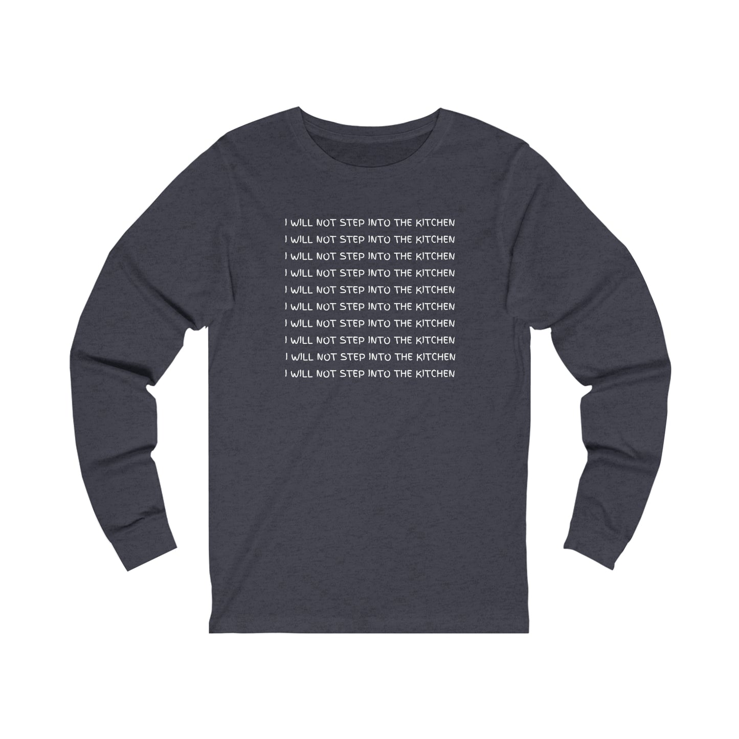 I Will Not Step Into The Kitchen Long Sleeve Tee