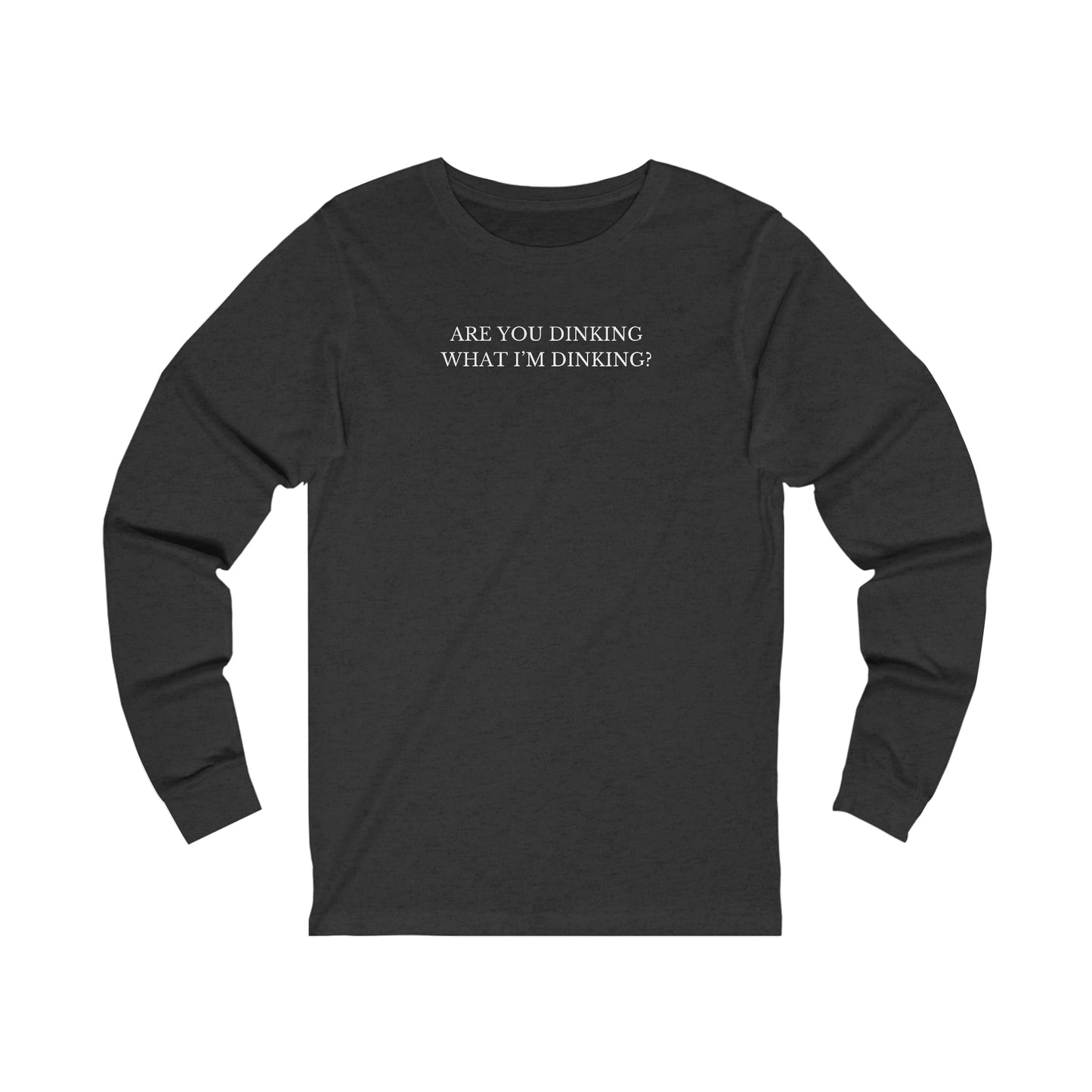 Are You Dinking? Unisex Long Sleeve Tee