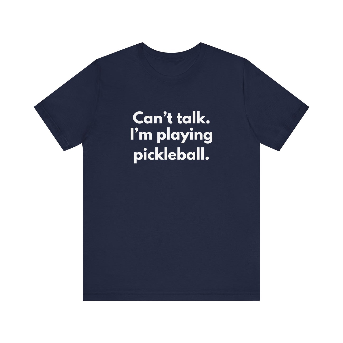 Can't Talk. I'm Playing Pickleball. Unisex Tee (Express Delivery)