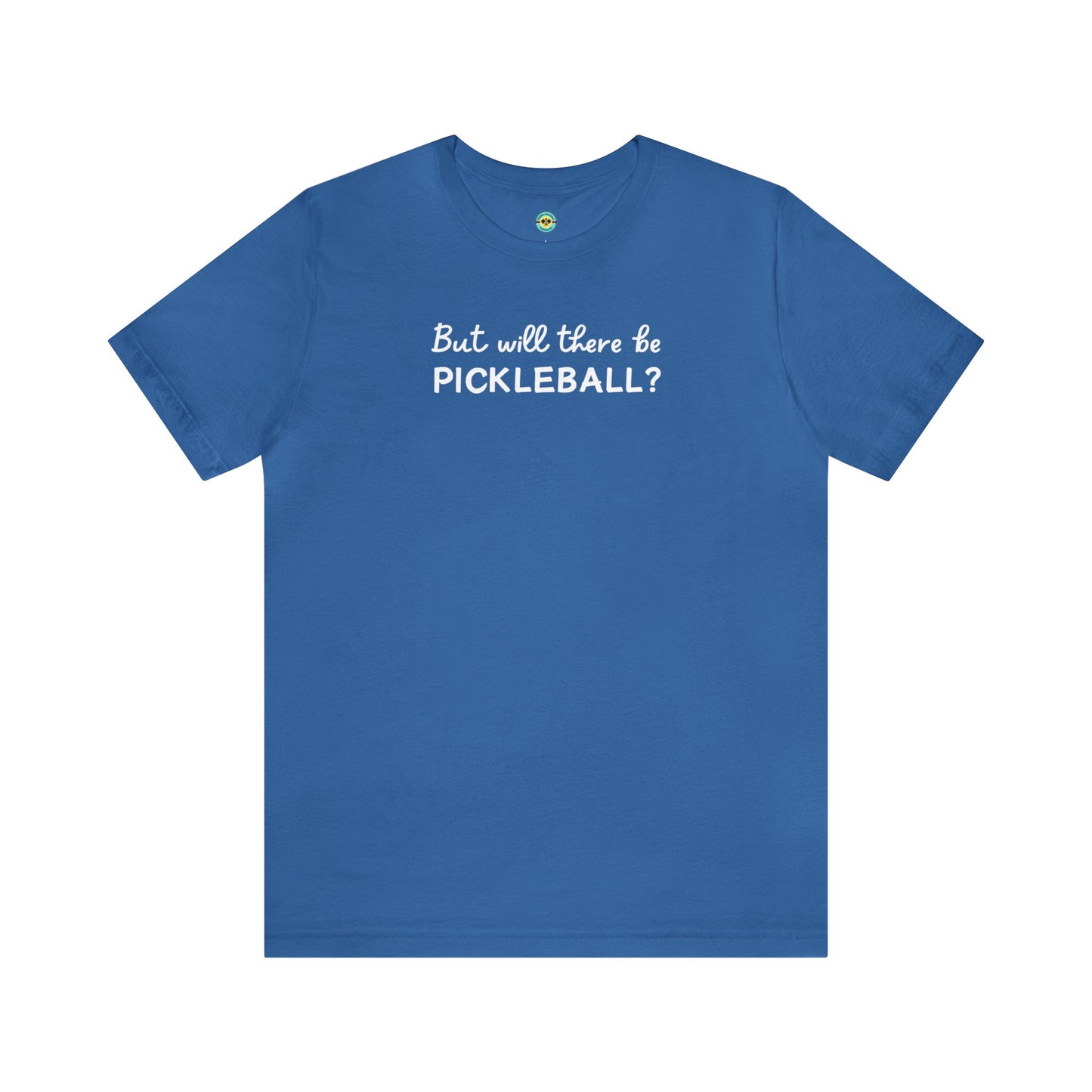 But Will There Be Pickleball? Unisex Tee
