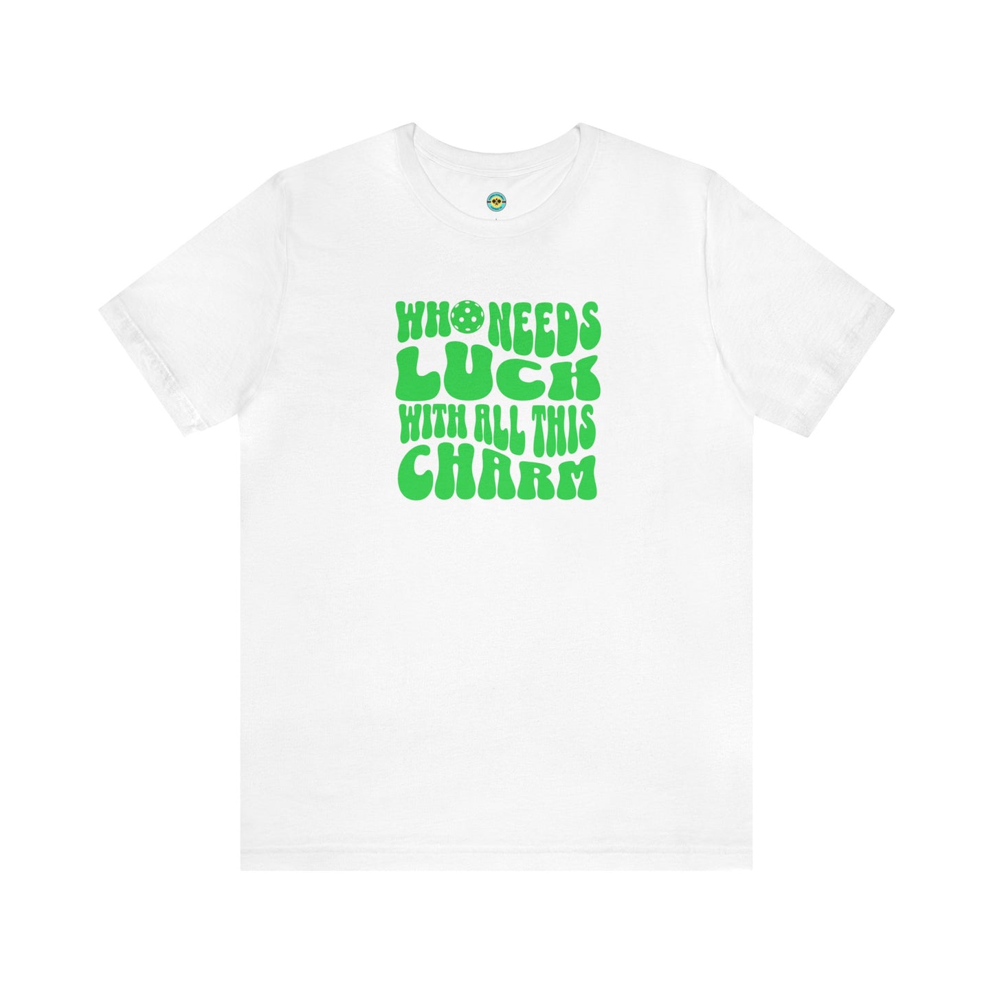Who Needs Luck With All This Charm Unisex Tee