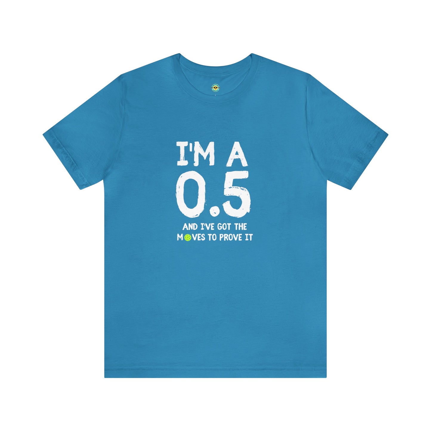 I'm A 0.5 And I've Got The Moves To Prove It Unisex Tee