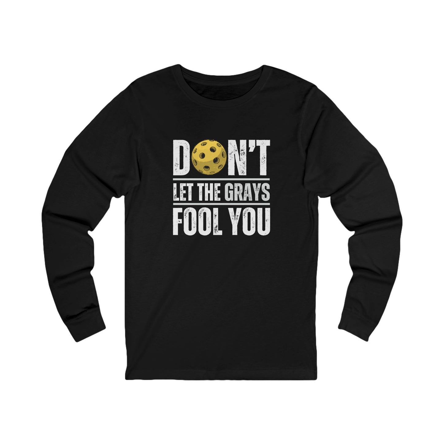 Don't Let The Grays Fool You Unisex Long Sleeve Tee