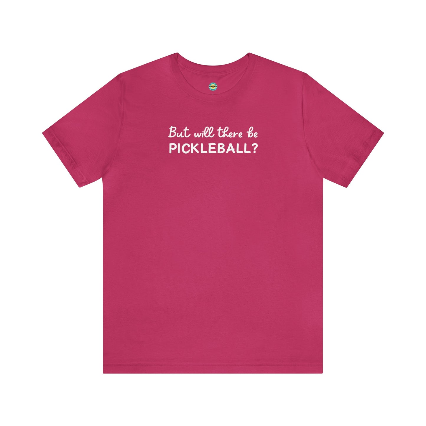 But Will There Be Pickleball? Unisex Tee