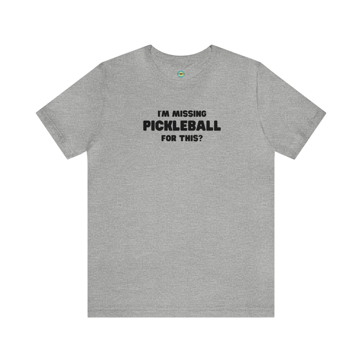 I'm Missing Pickleball For This? v2 Unisex Tee