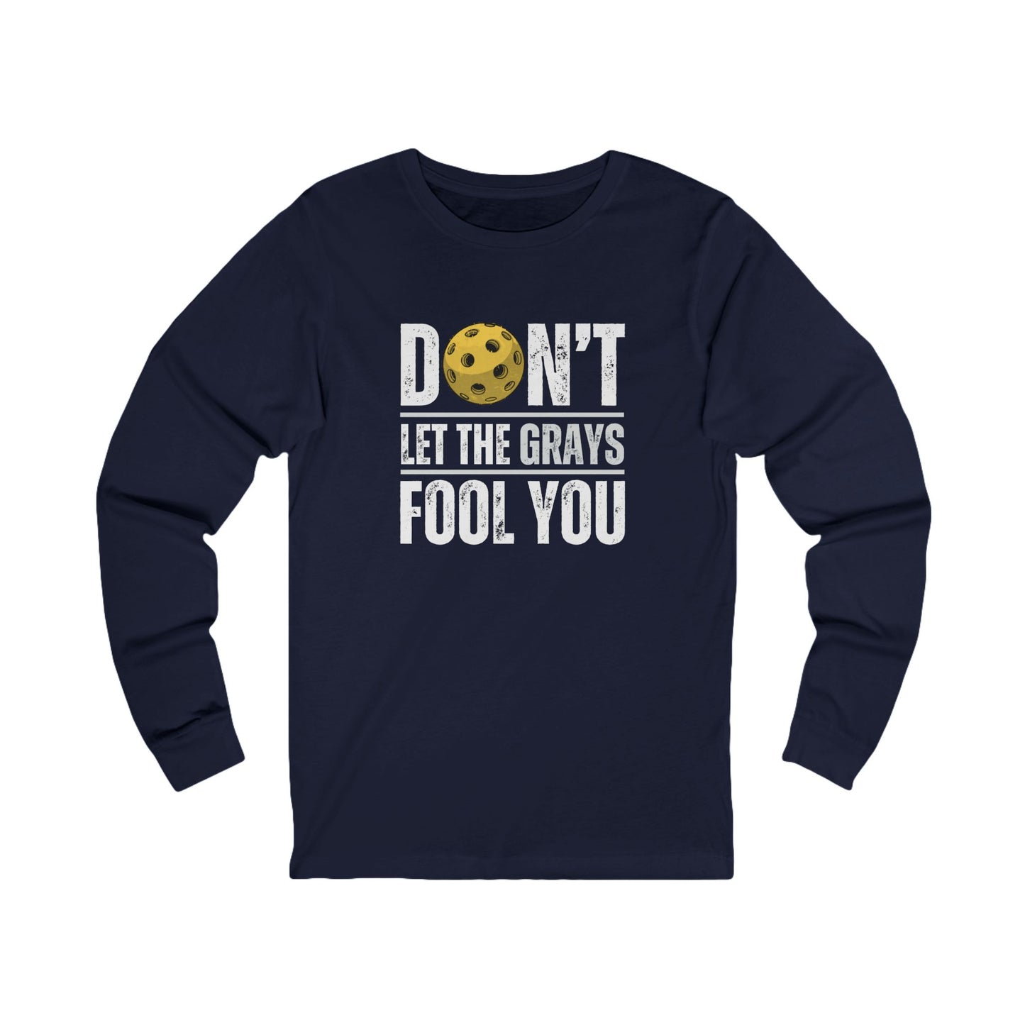 Don't Let The Grays Fool You Unisex Long Sleeve Tee