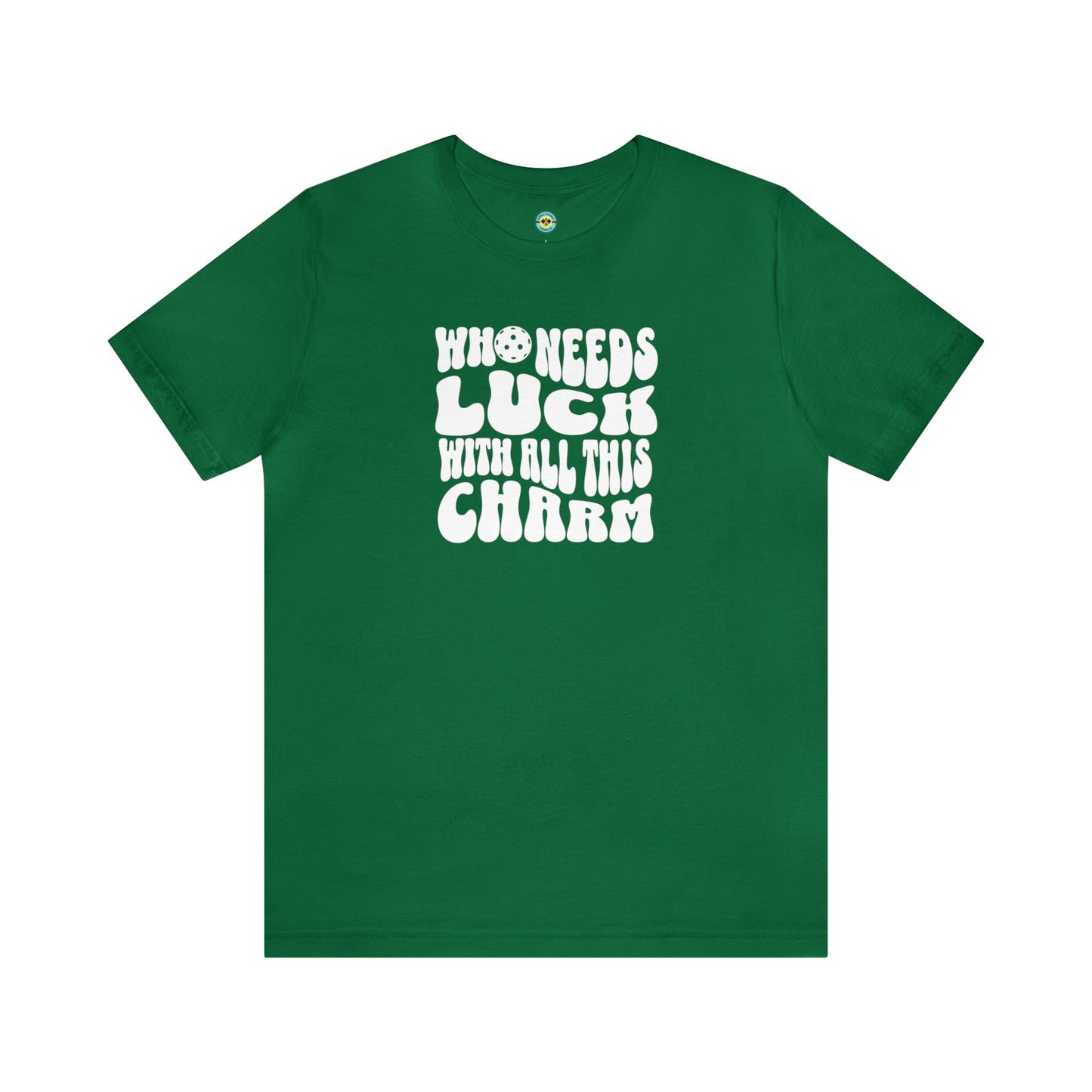 Who Needs Luck With All This Charm Unisex Tee