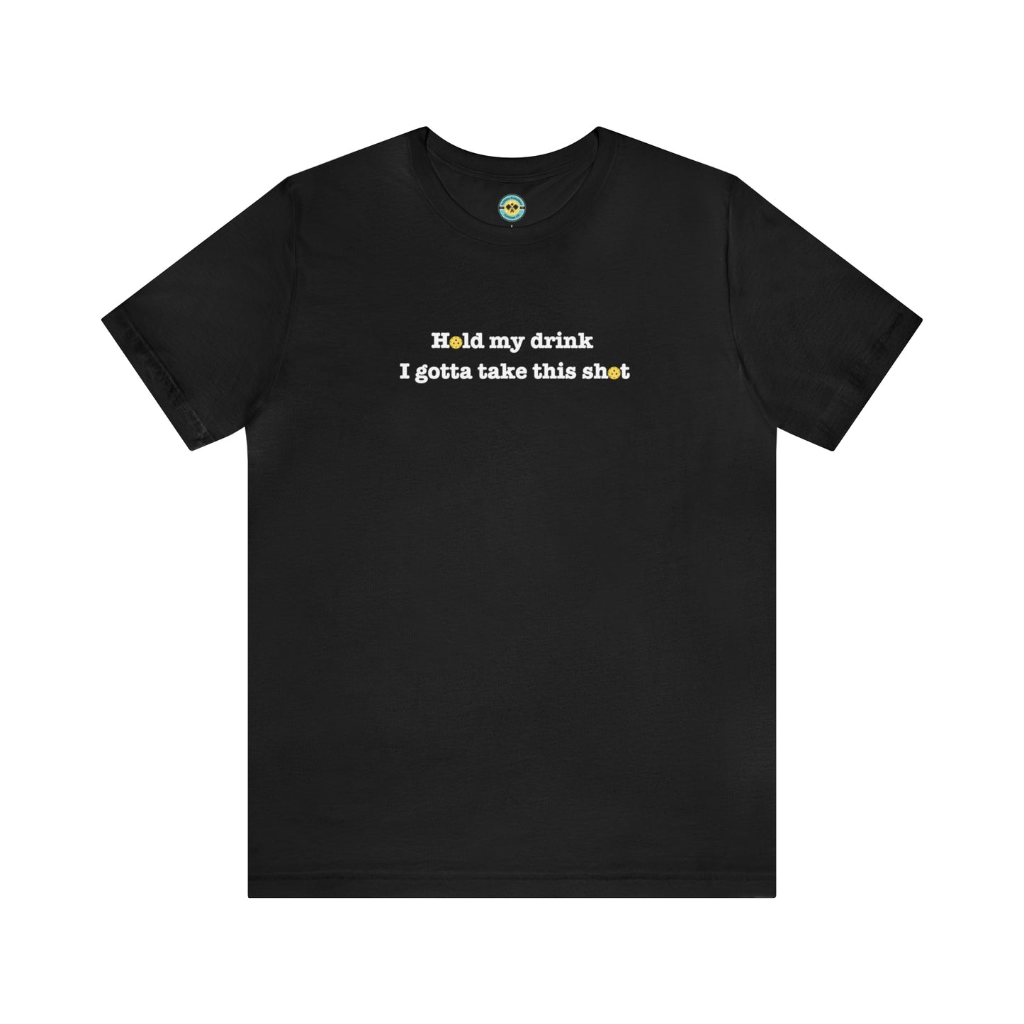 Hold My Drink I Gotta Take This Shot Unisex Tee