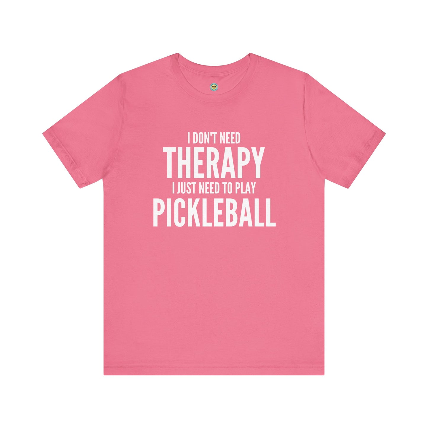 I Don't Need Therapy I Just Need To Play Pickleball Unisex Tee