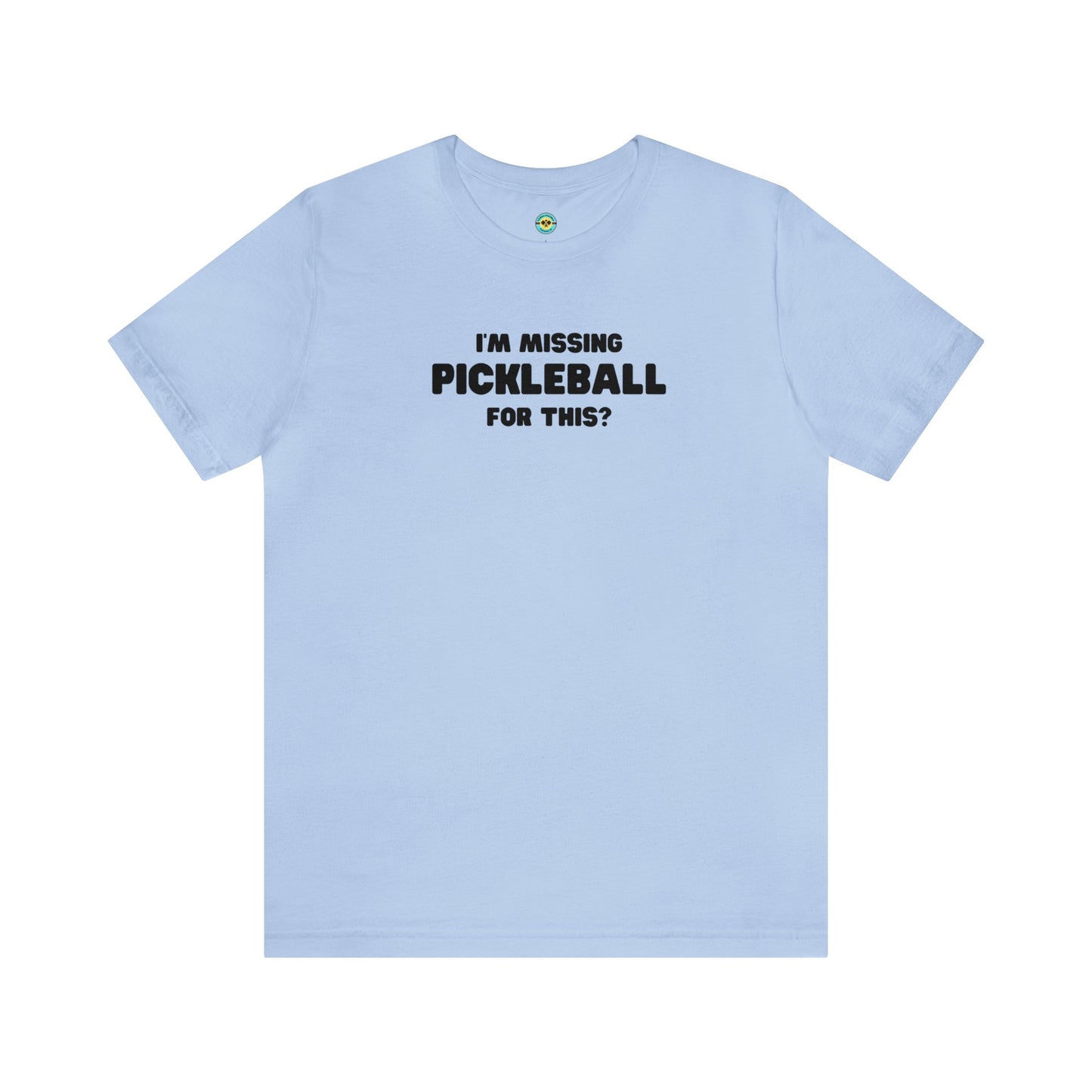 I'm Missing Pickleball For This? v2 Unisex Tee