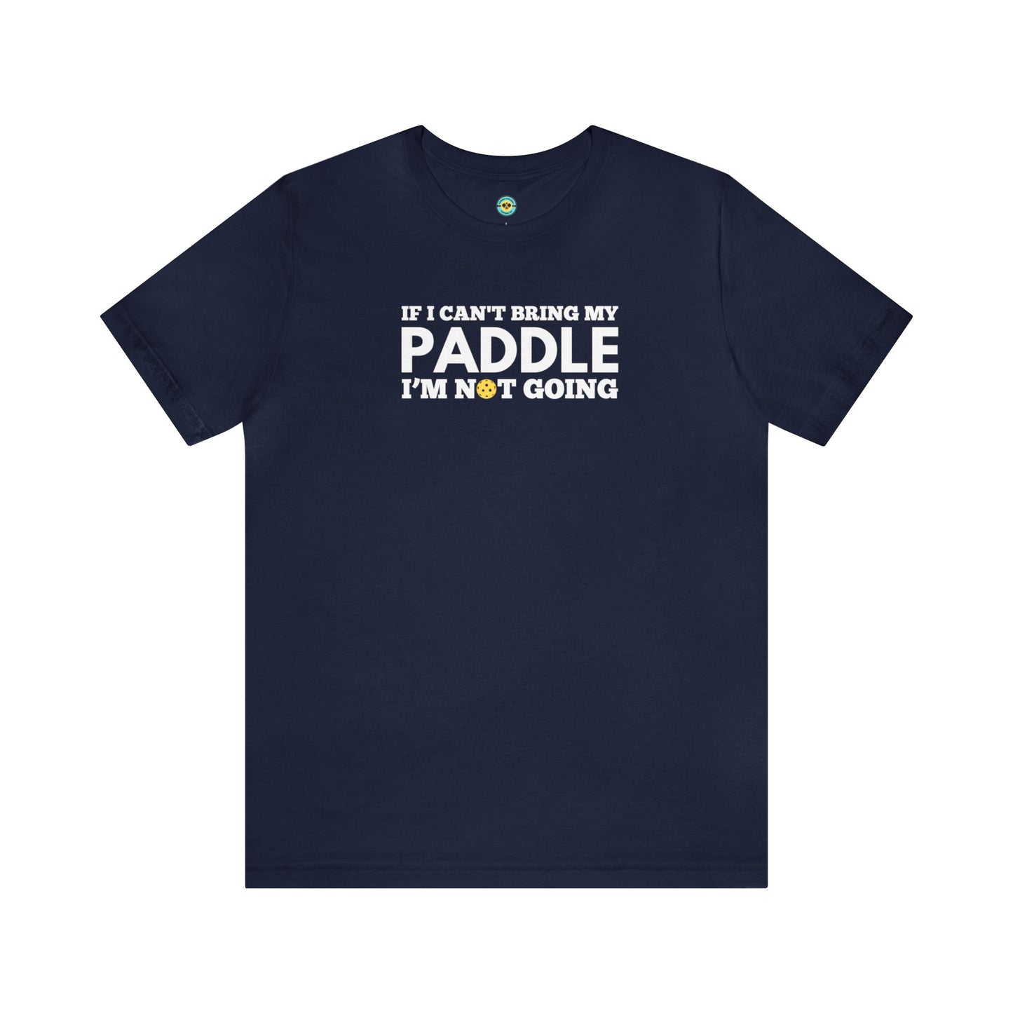 If I Can't Bring My Paddle, I'm Not Going Unisex Tee