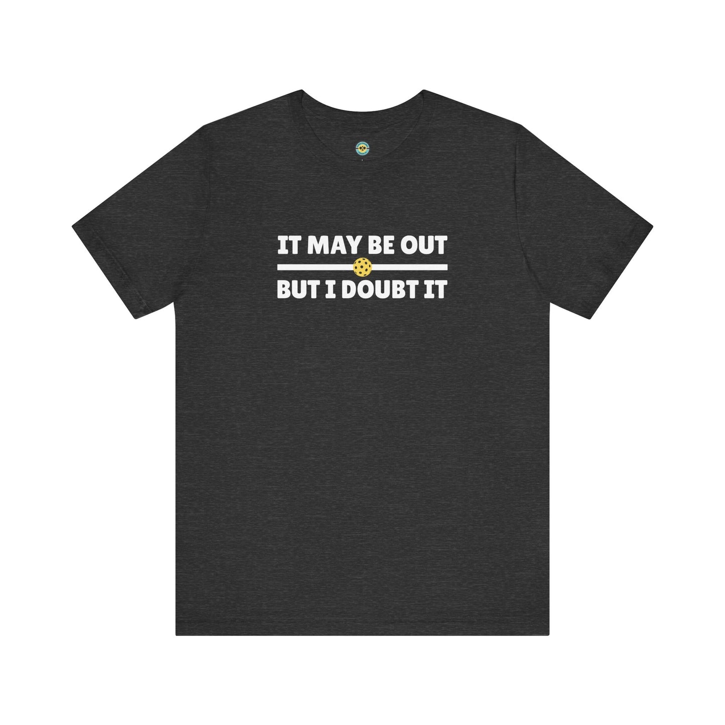 It May Be Out But I Doubt It Unisex T-shirt
