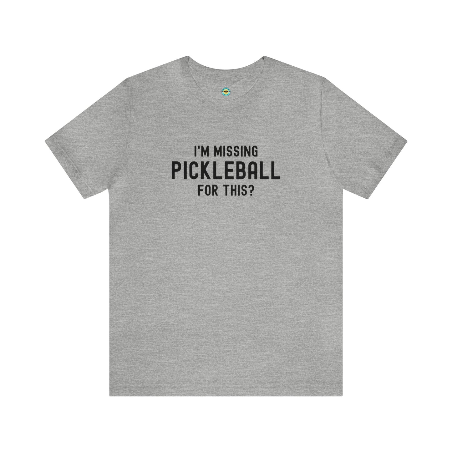 I'm Missing Pickleball For This? v1 Unisex Tee