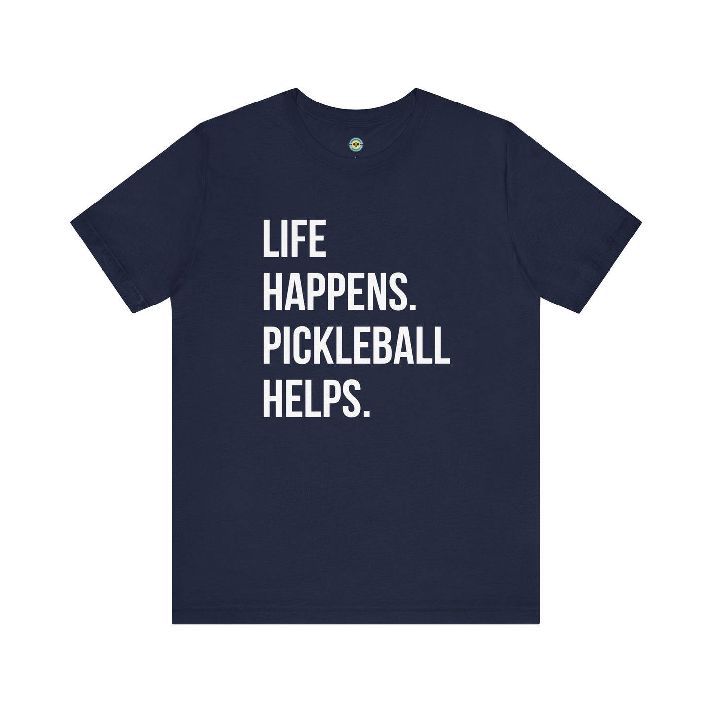 Life Happens. Pickleball Helps. Unisex Tee
