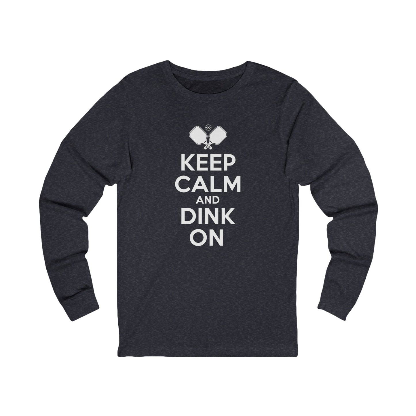 Keep Calm And Dink On Unisex Long Sleeve T-shirt