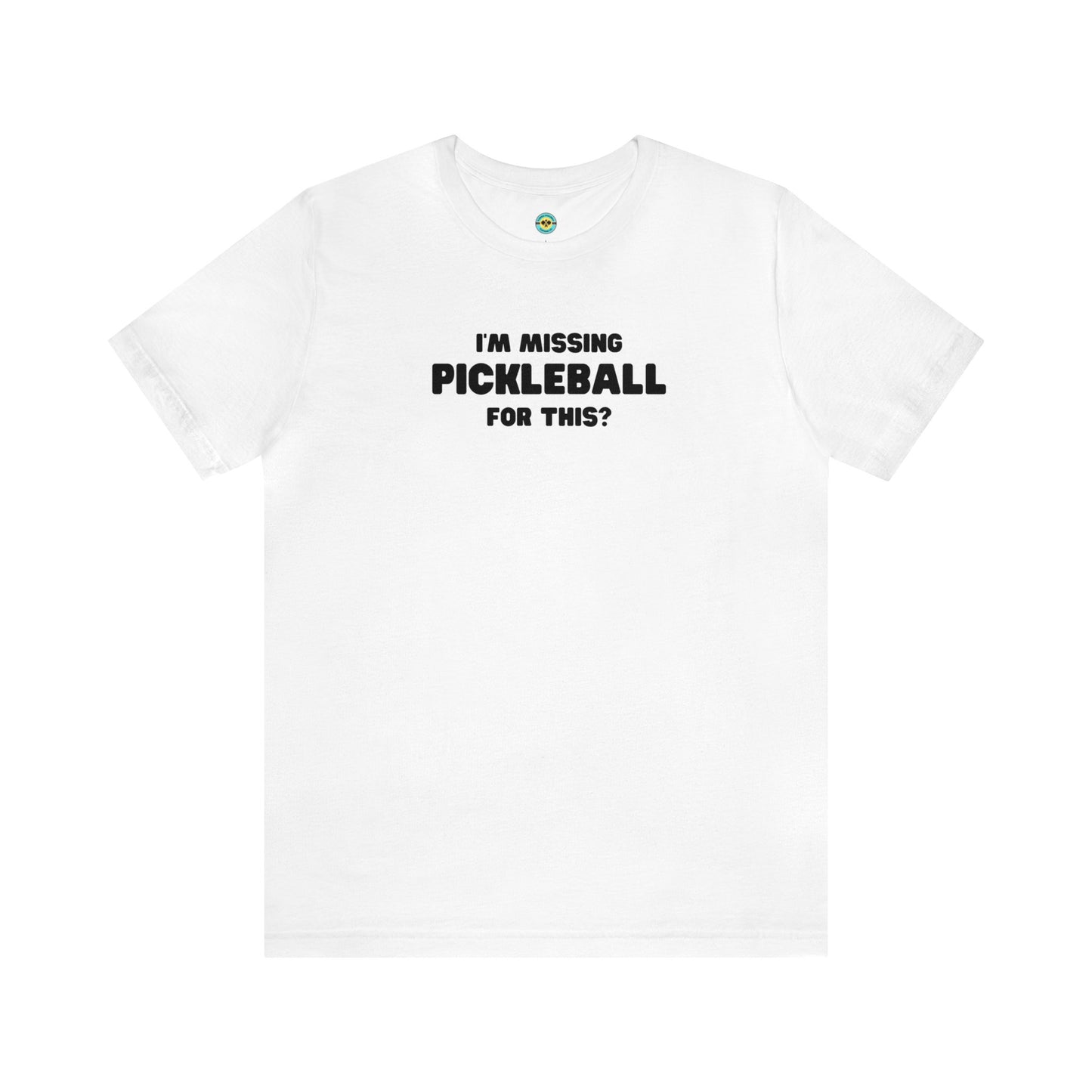 I'm Missing Pickleball For This? v2 Unisex Tee