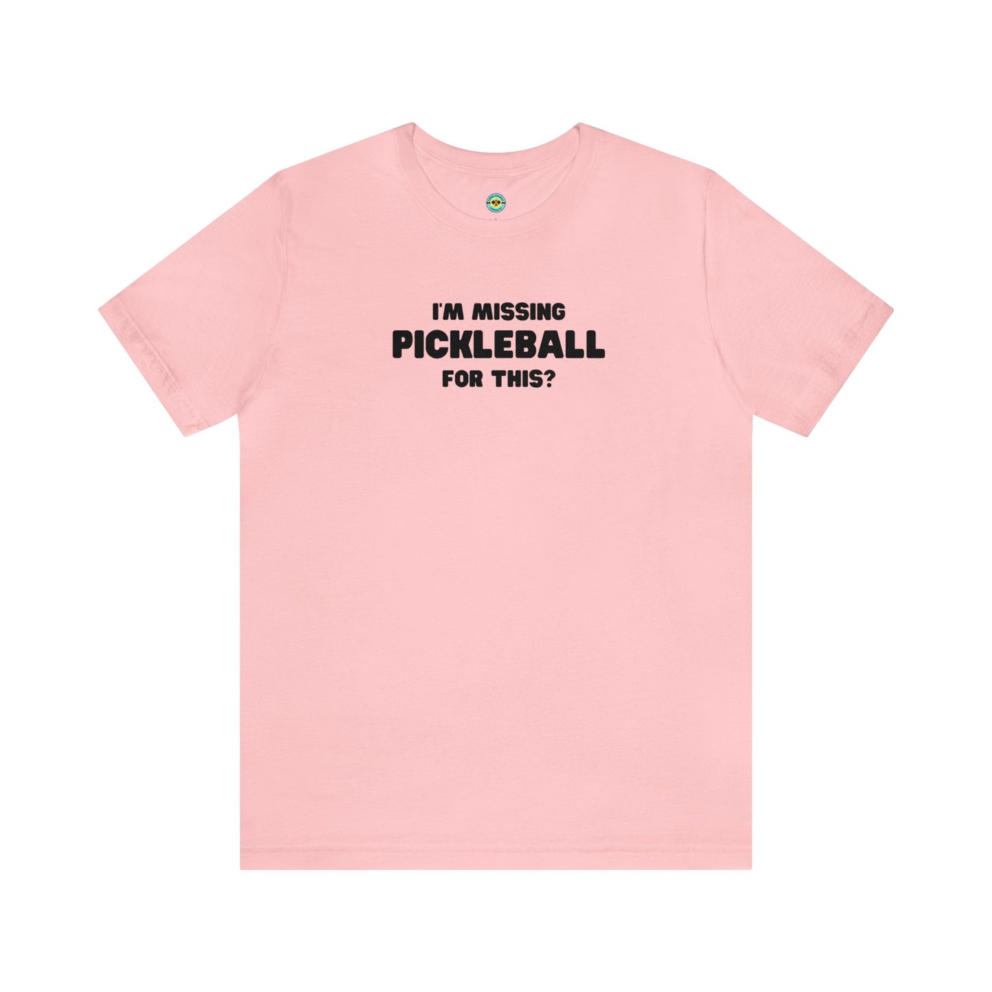 I'm Missing Pickleball For This? v2 Unisex Tee