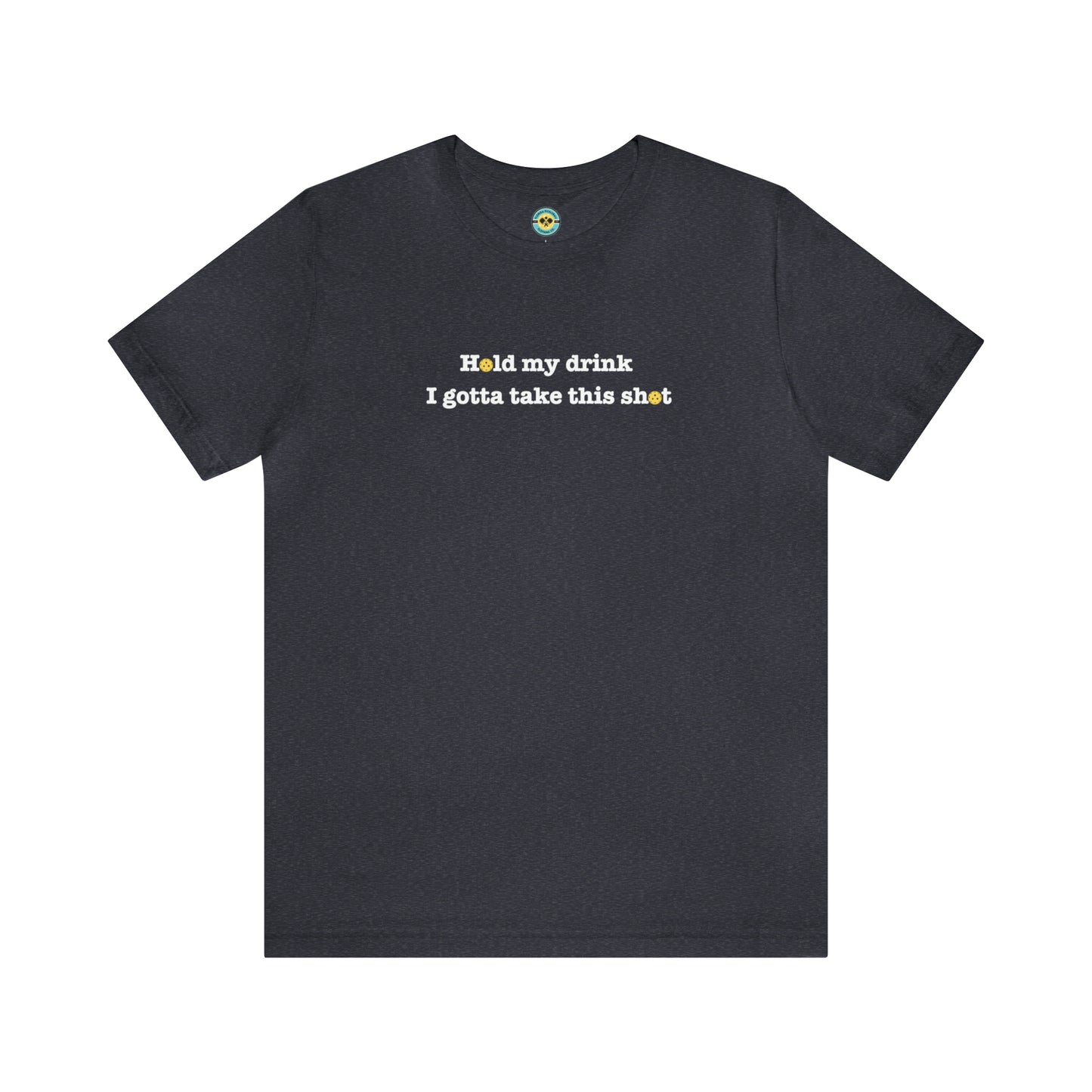 Hold My Drink I Gotta Take This Shot Unisex Tee