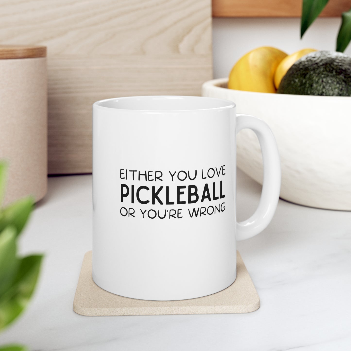 Either You Love Pickleball Or You're Wrong Mug
