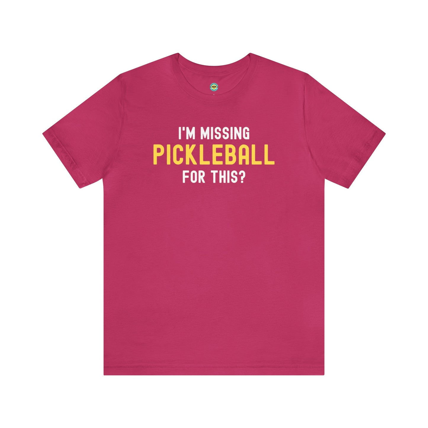 I'm Missing Pickleball For This? v1 Unisex Tee