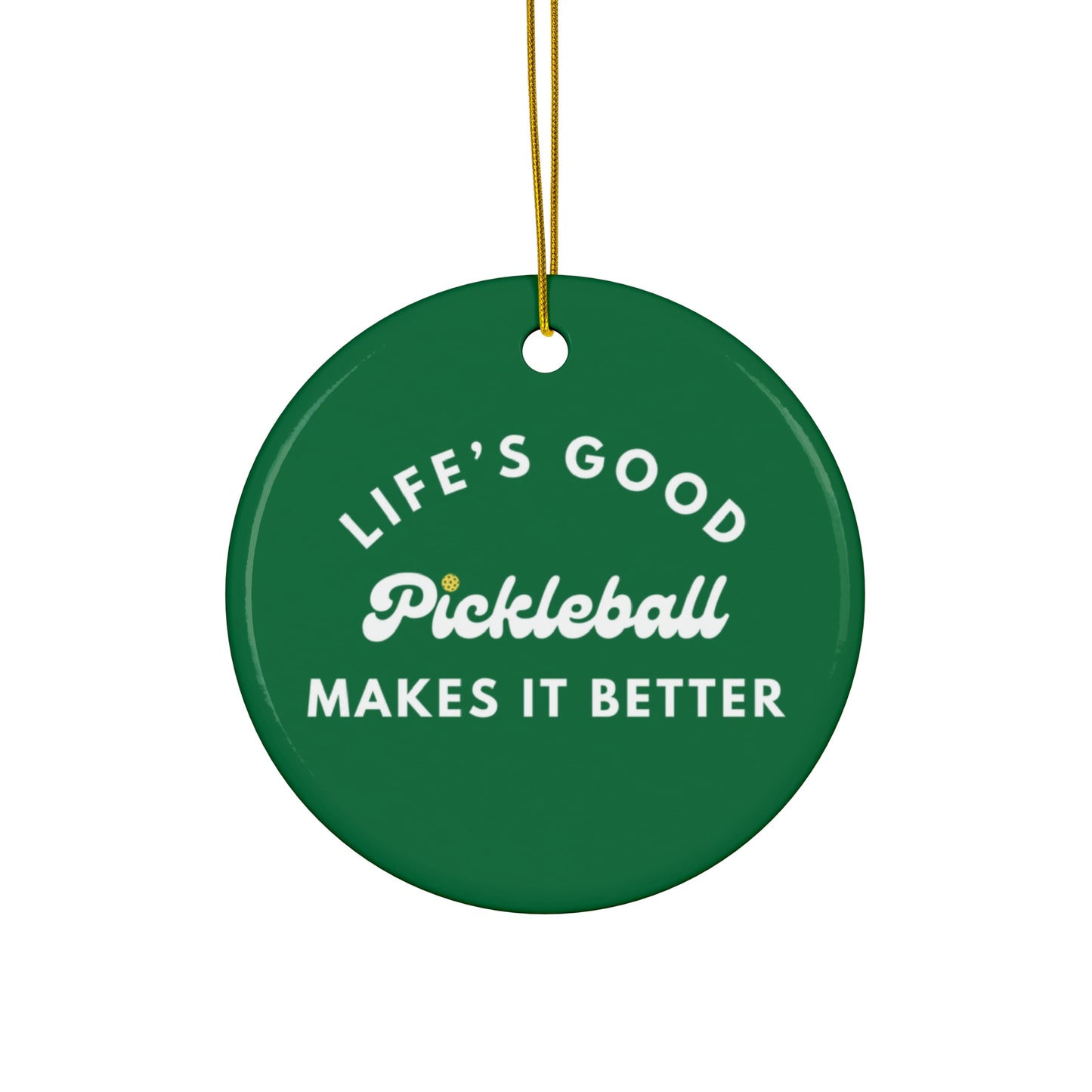 Pickleball Makes It Better Ornament - Green