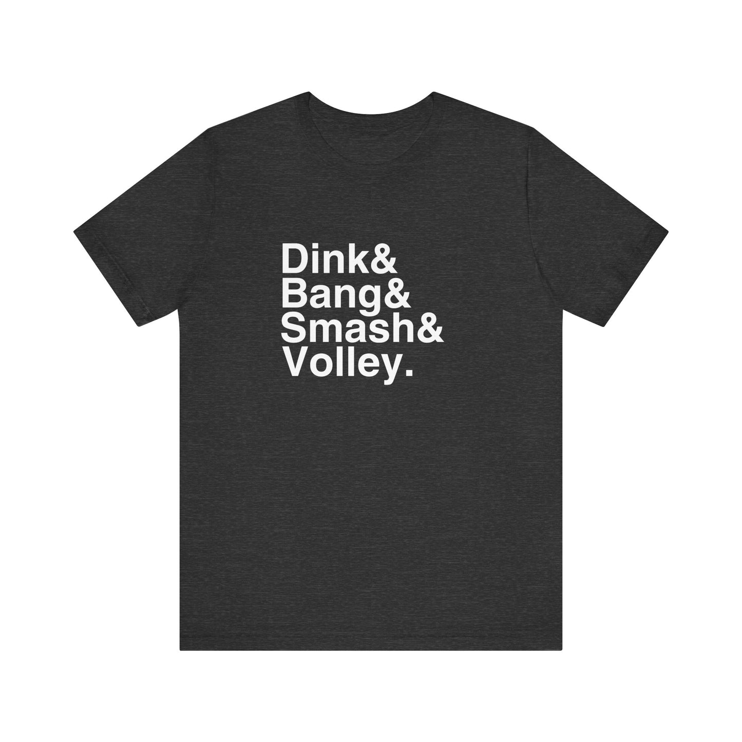Dink&Bang&Smash&Volley. Unisex Tee (Express Delivery)
