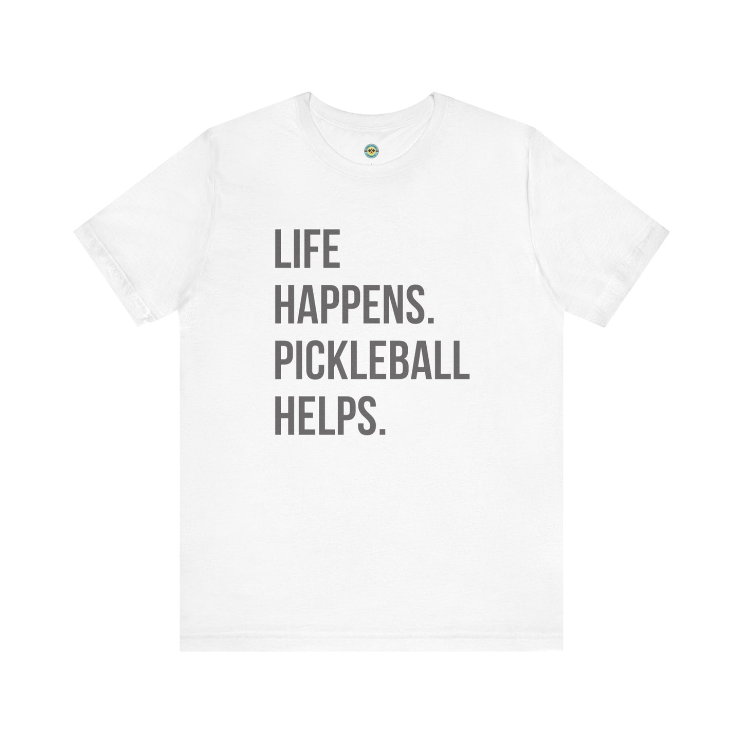 Life Happens. Pickleball Helps. Unisex Tee