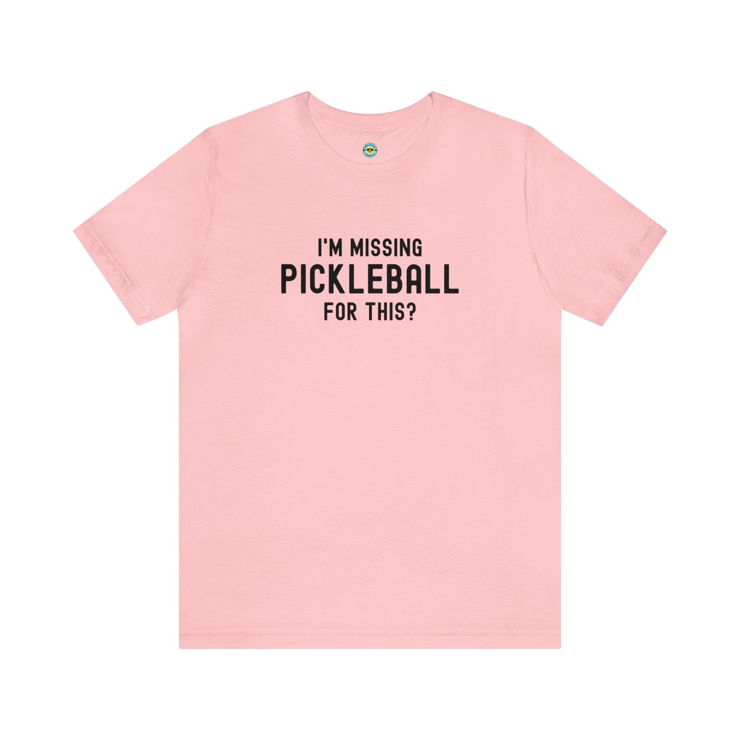 I'm Missing Pickleball For This? v1 Unisex Tee