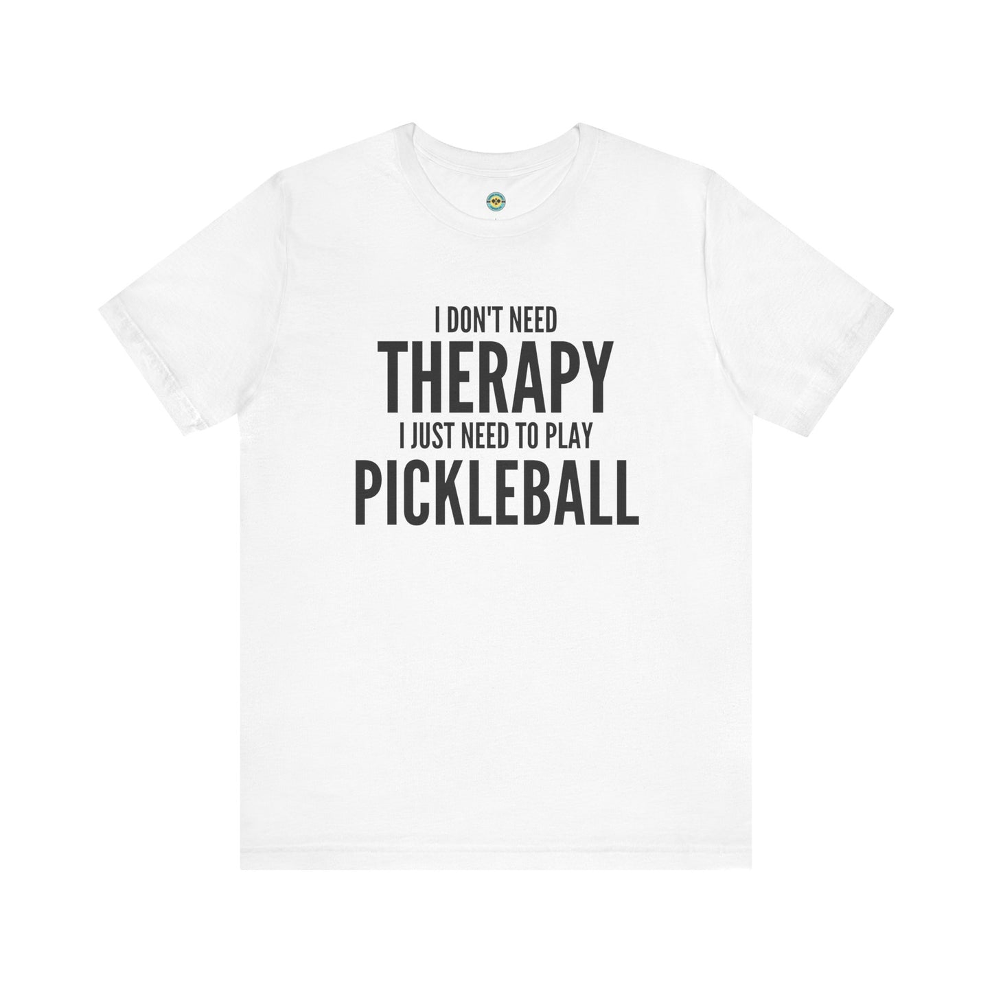 I Don't Need Therapy I Just Need To Play Pickleball Unisex Tee