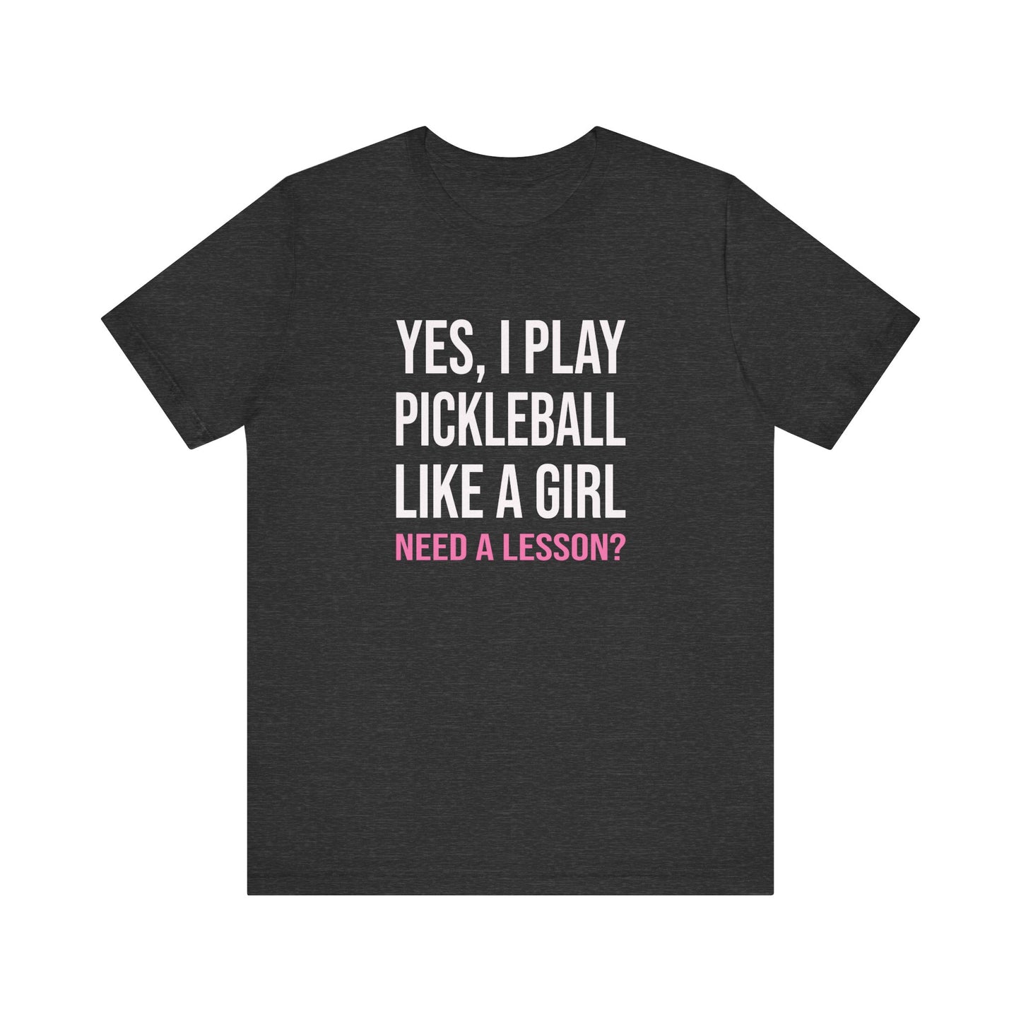Yes, I Play Pickleball Like A Girl Unisex Tee (Express Delivery)