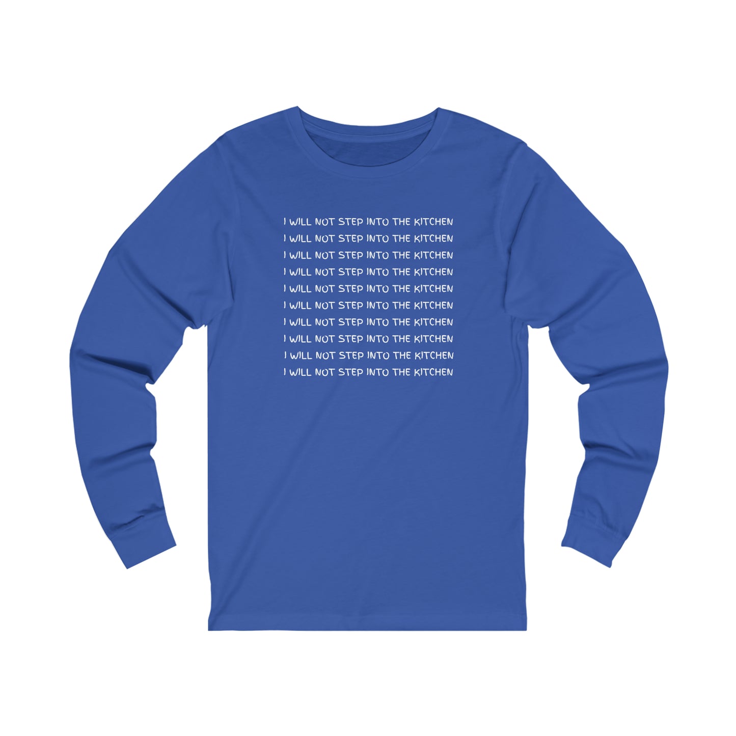 I Will Not Step Into The Kitchen Long Sleeve Tee