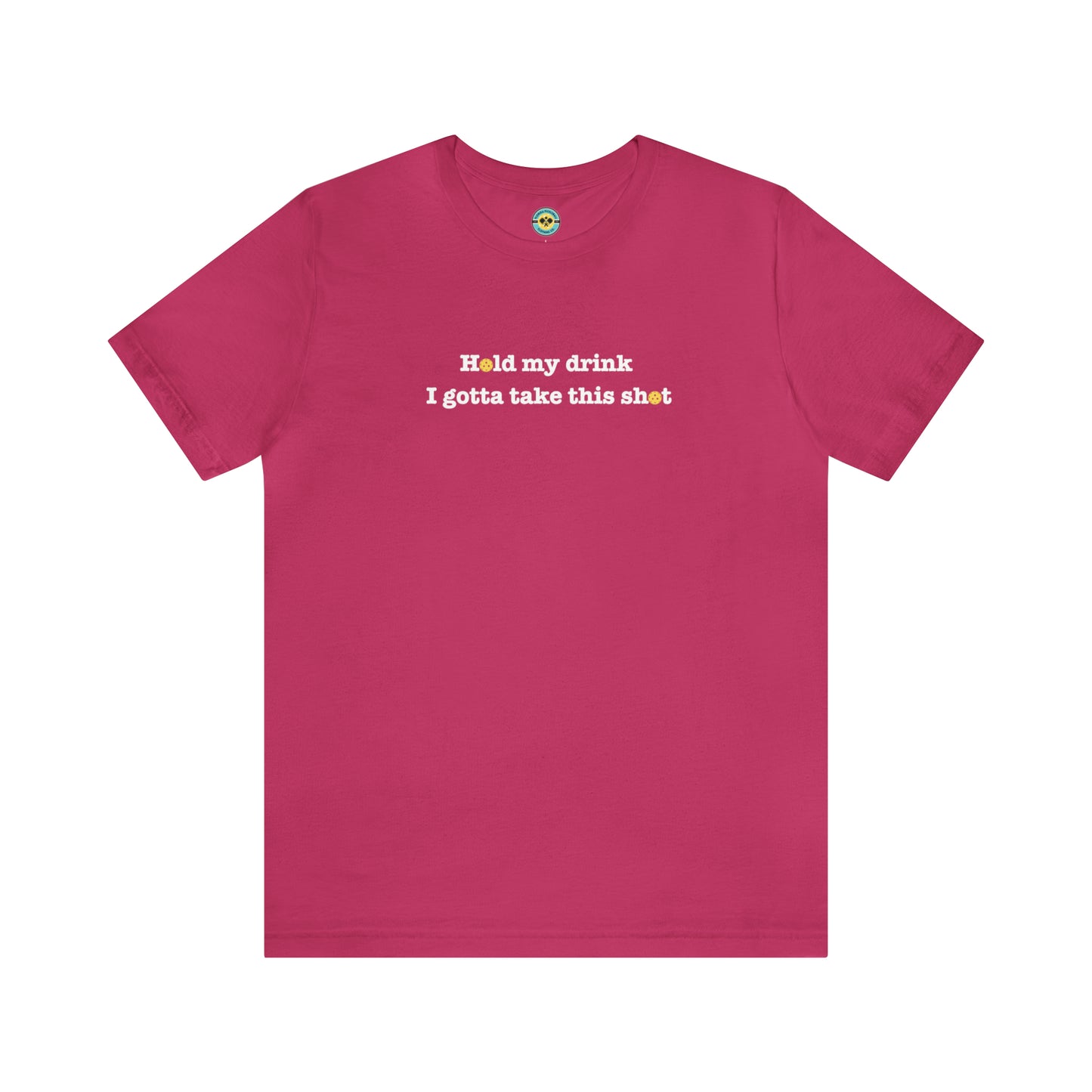 Hold My Drink I Gotta Take This Shot Unisex Tee