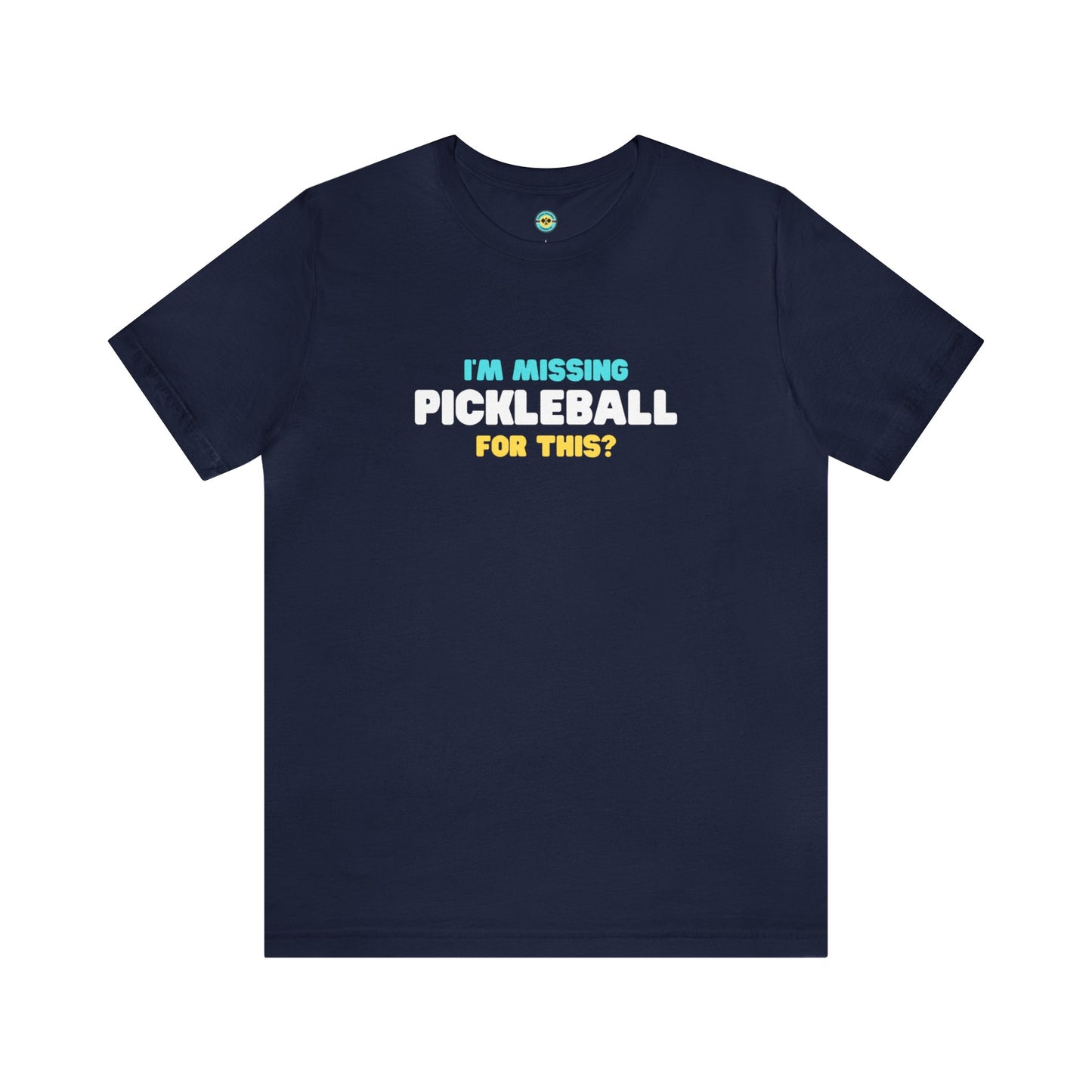 I'm Missing Pickleball For This? v2 Unisex Tee