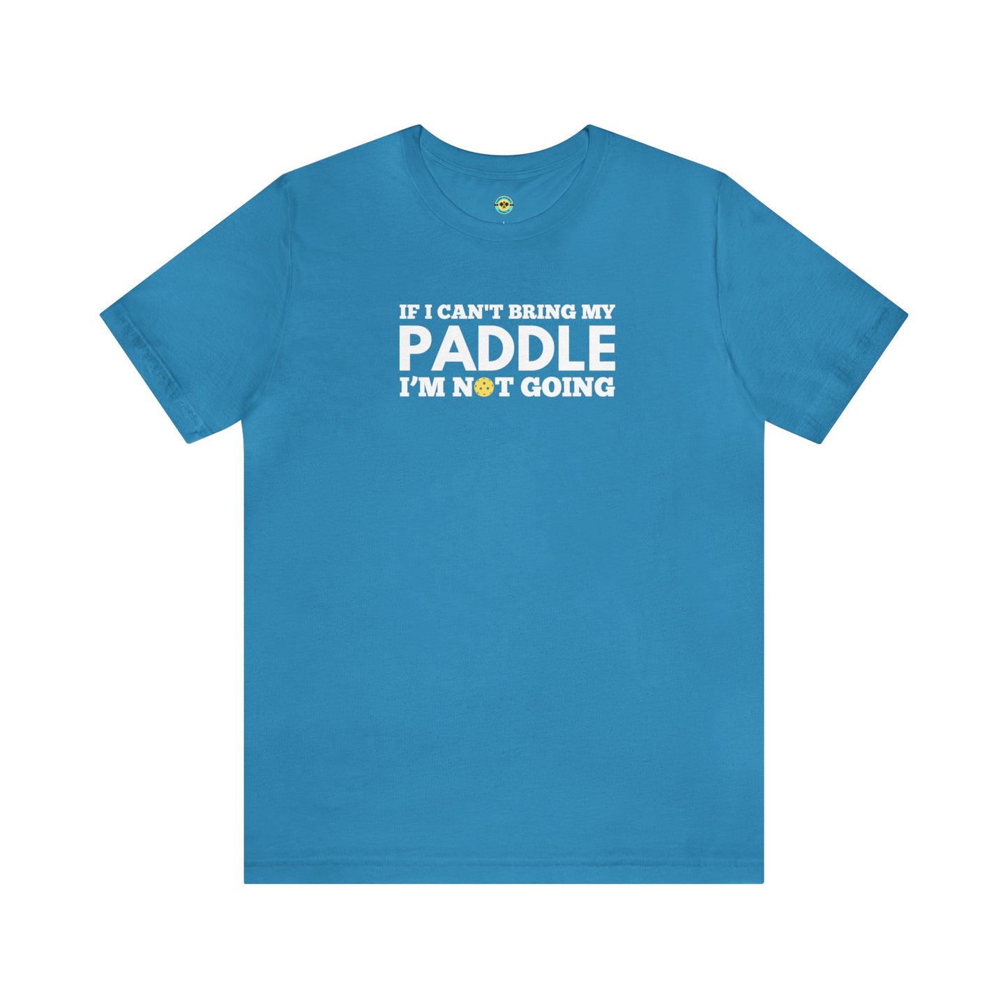 If I Can't Bring My Paddle, I'm Not Going Unisex Tee