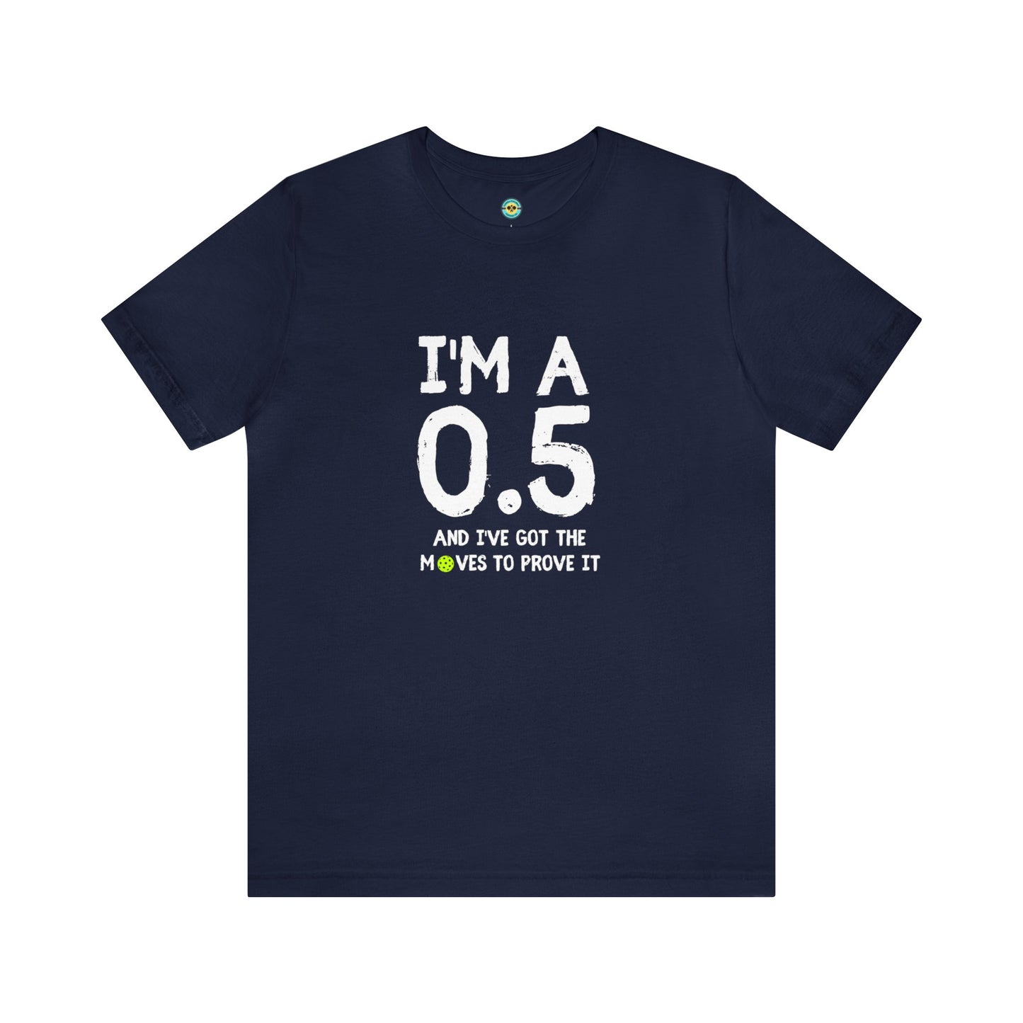 I'm A 0.5 And I've Got The Moves To Prove It Unisex Tee