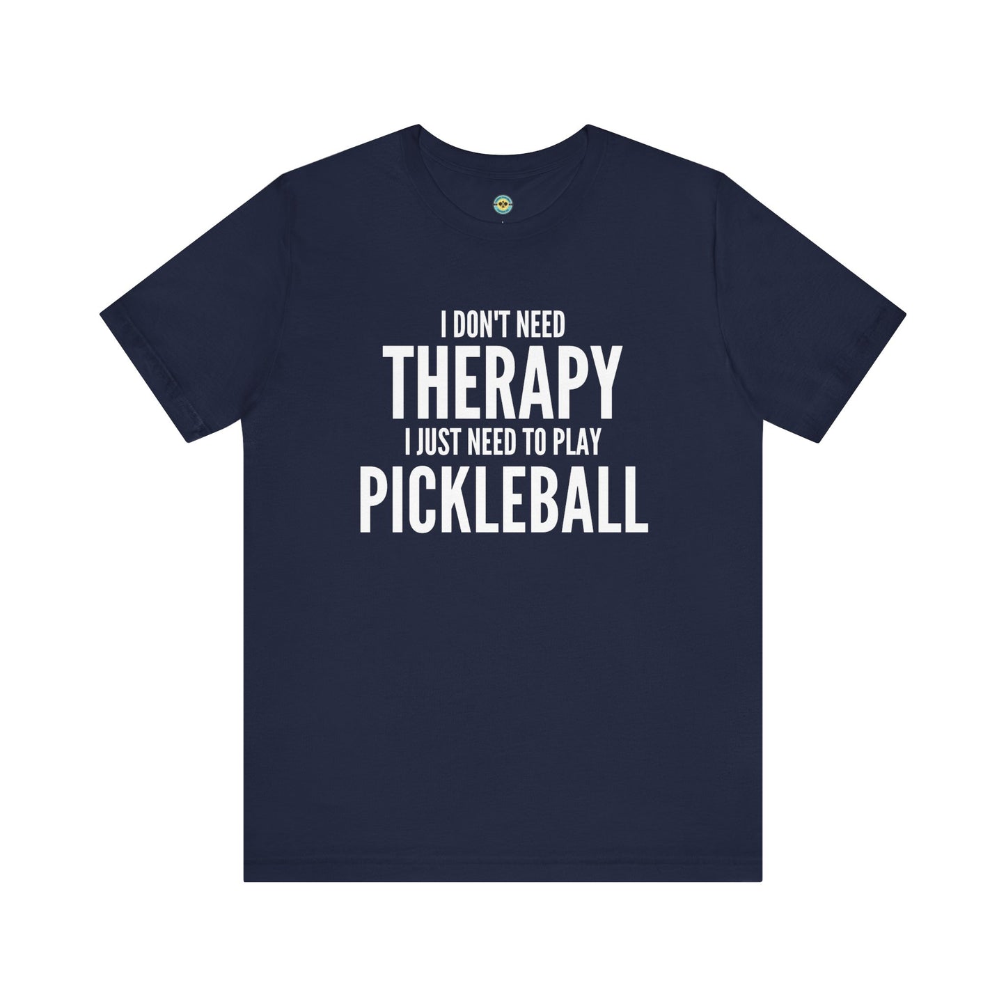 I Don't Need Therapy I Just Need To Play Pickleball Unisex Tee