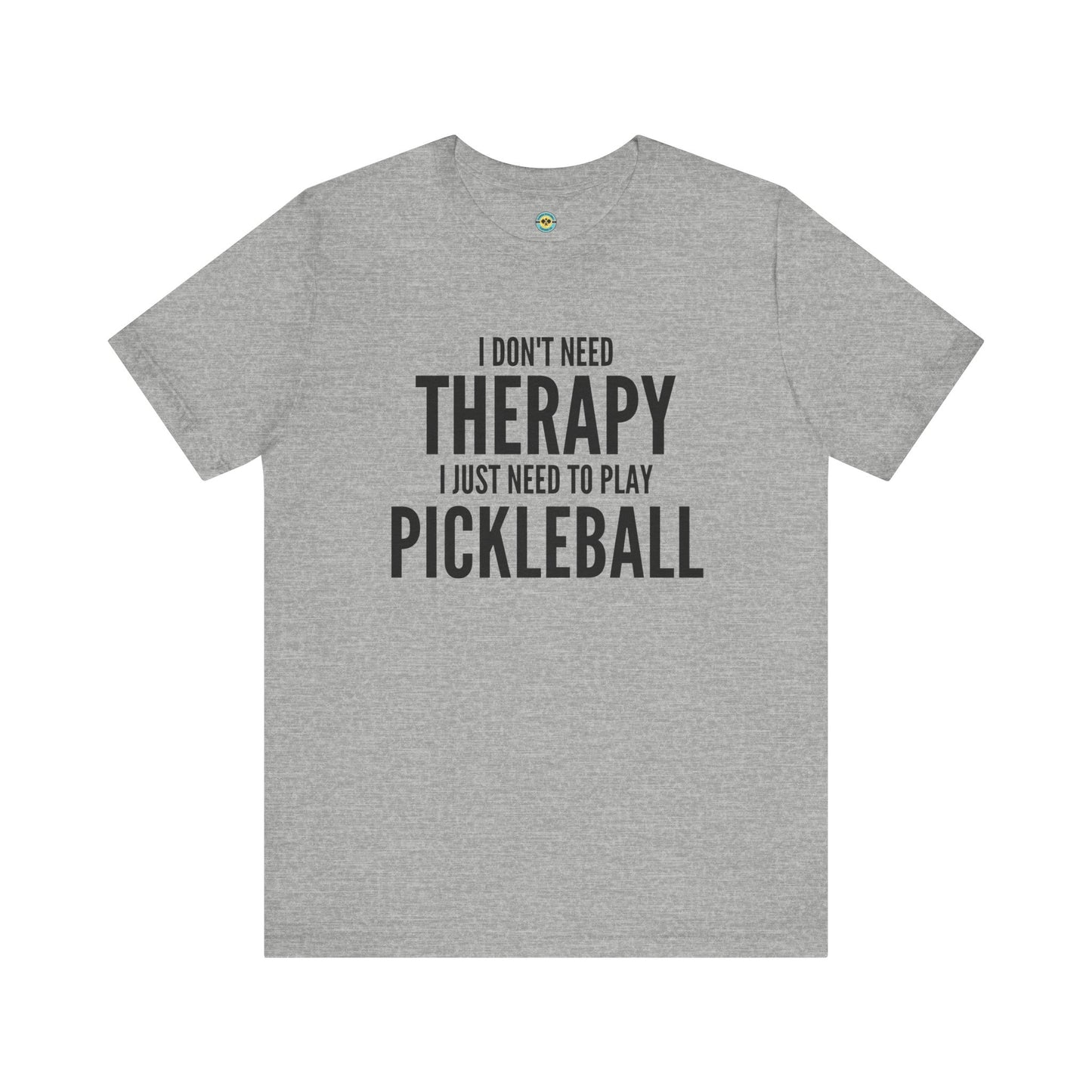 I Don't Need Therapy I Just Need To Play Pickleball Unisex Tee