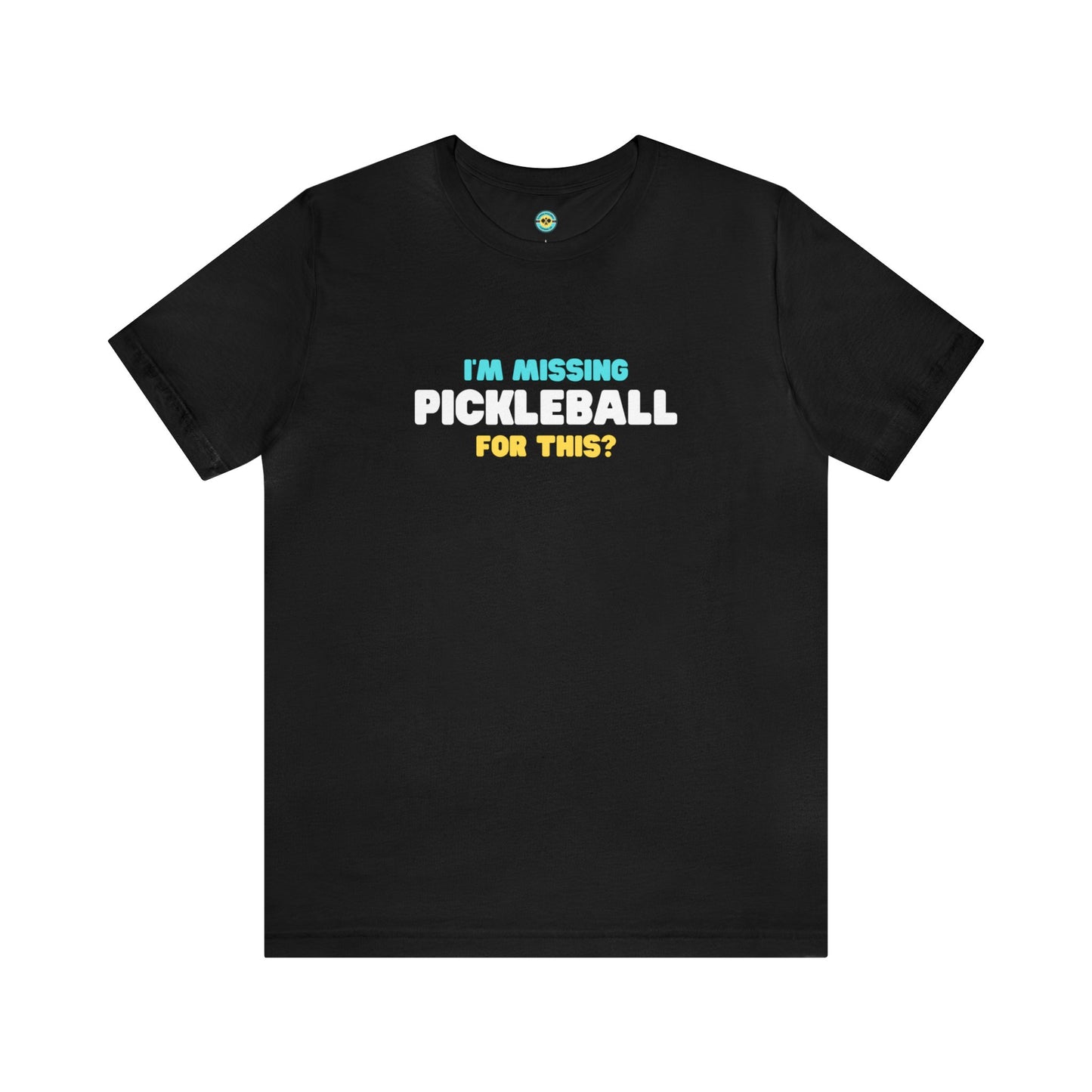 I'm Missing Pickleball For This? v2 Unisex Tee