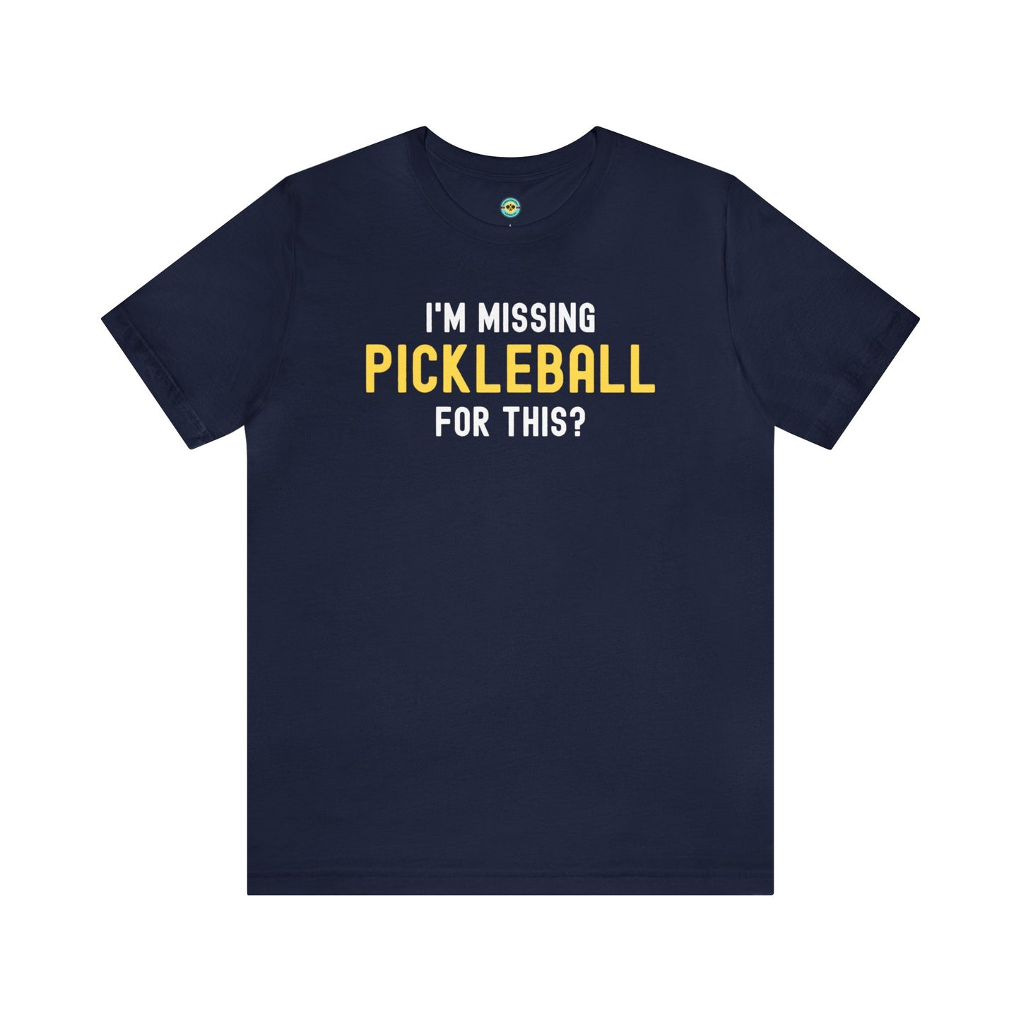 I'm Missing Pickleball For This? v1 Unisex Tee