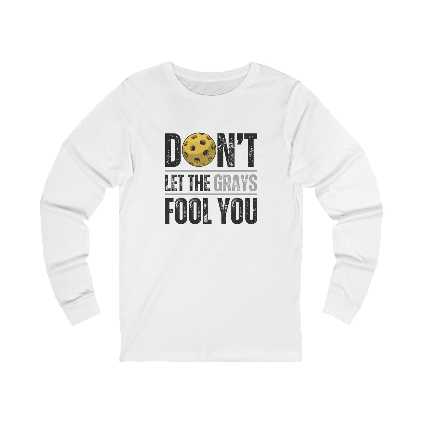 Don't Let The Grays Fool You Unisex Long Sleeve Tee