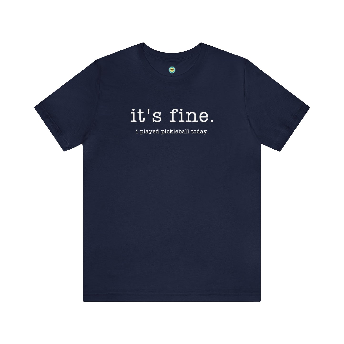 It's Fine I Played Pickleball Today Unisex Tee