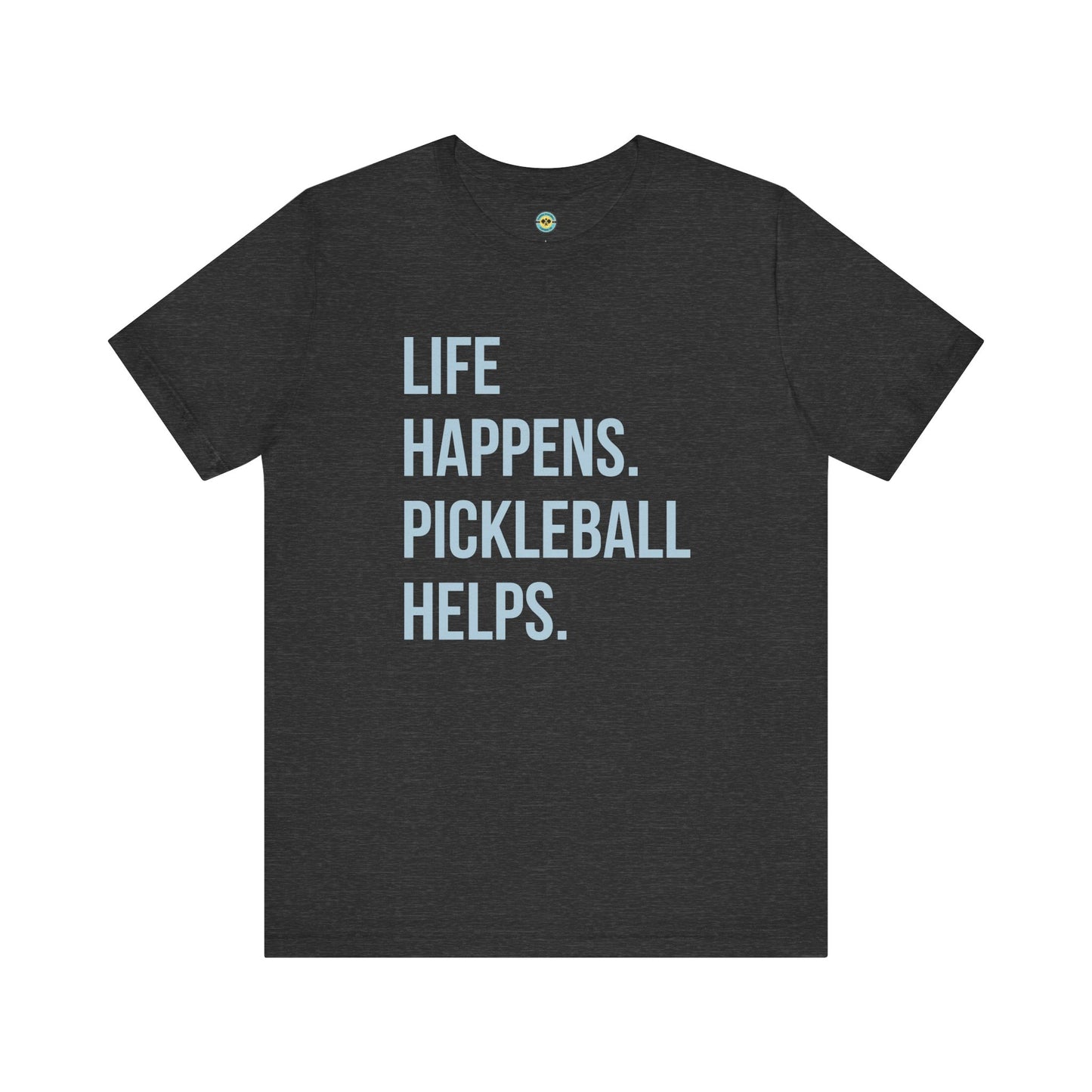 Life Happens. Pickleball Helps. Unisex Tee