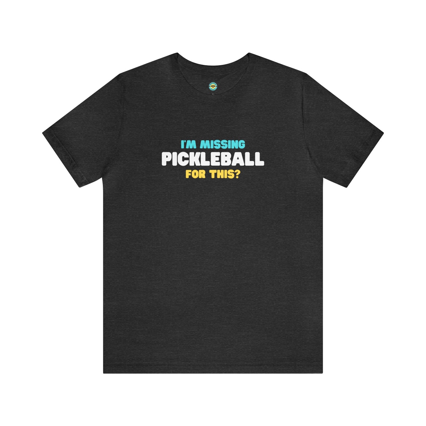 I'm Missing Pickleball For This? v2 Unisex Tee