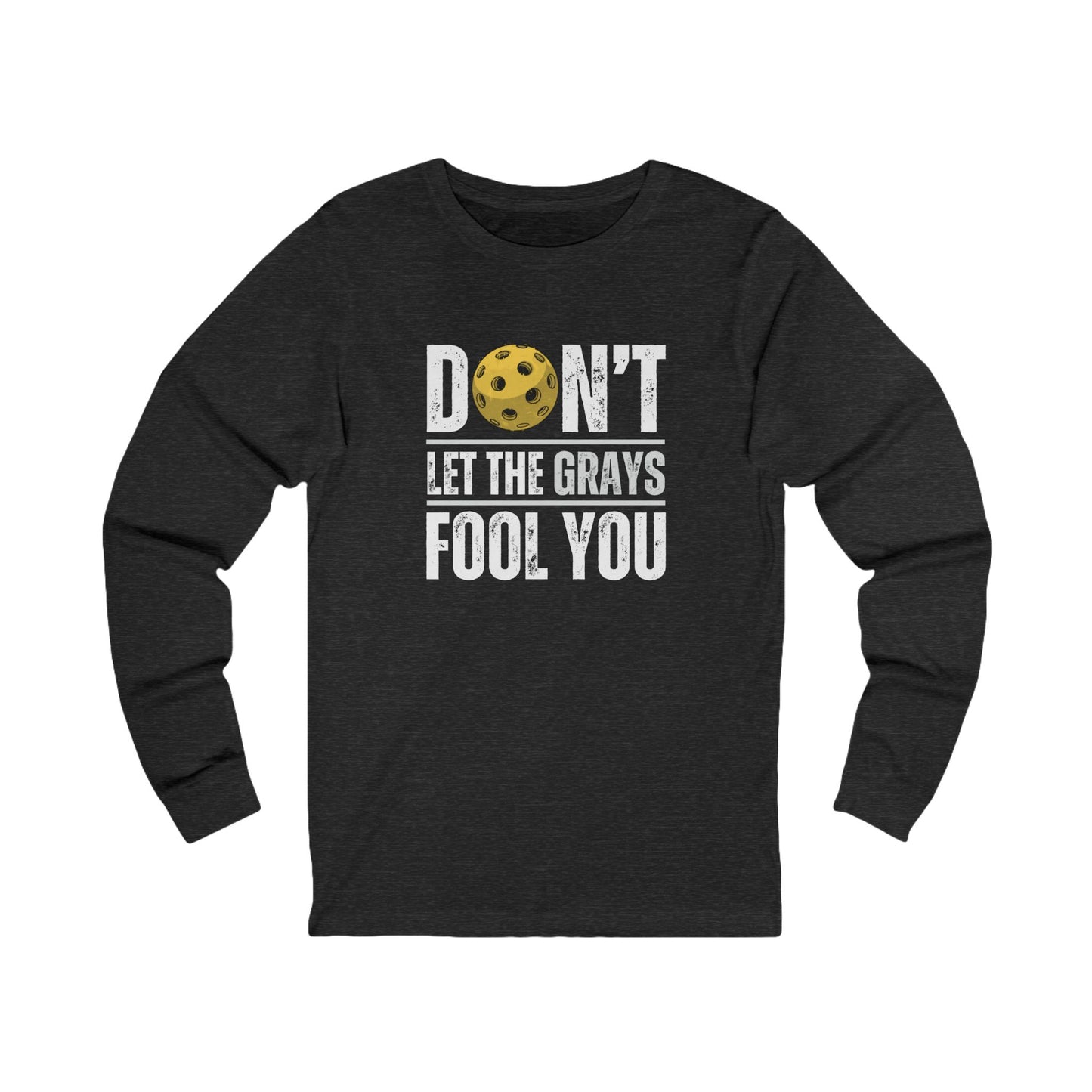 Don't Let The Grays Fool You Unisex Long Sleeve Tee