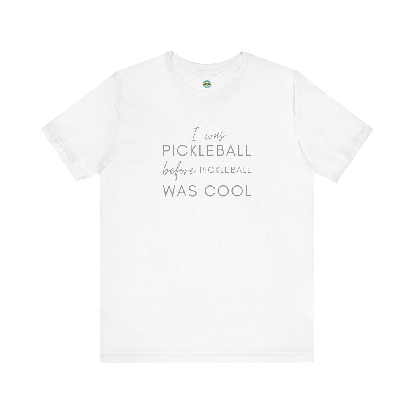 I Was Pickleball Before Pickleball Was Cool Unisex Tee