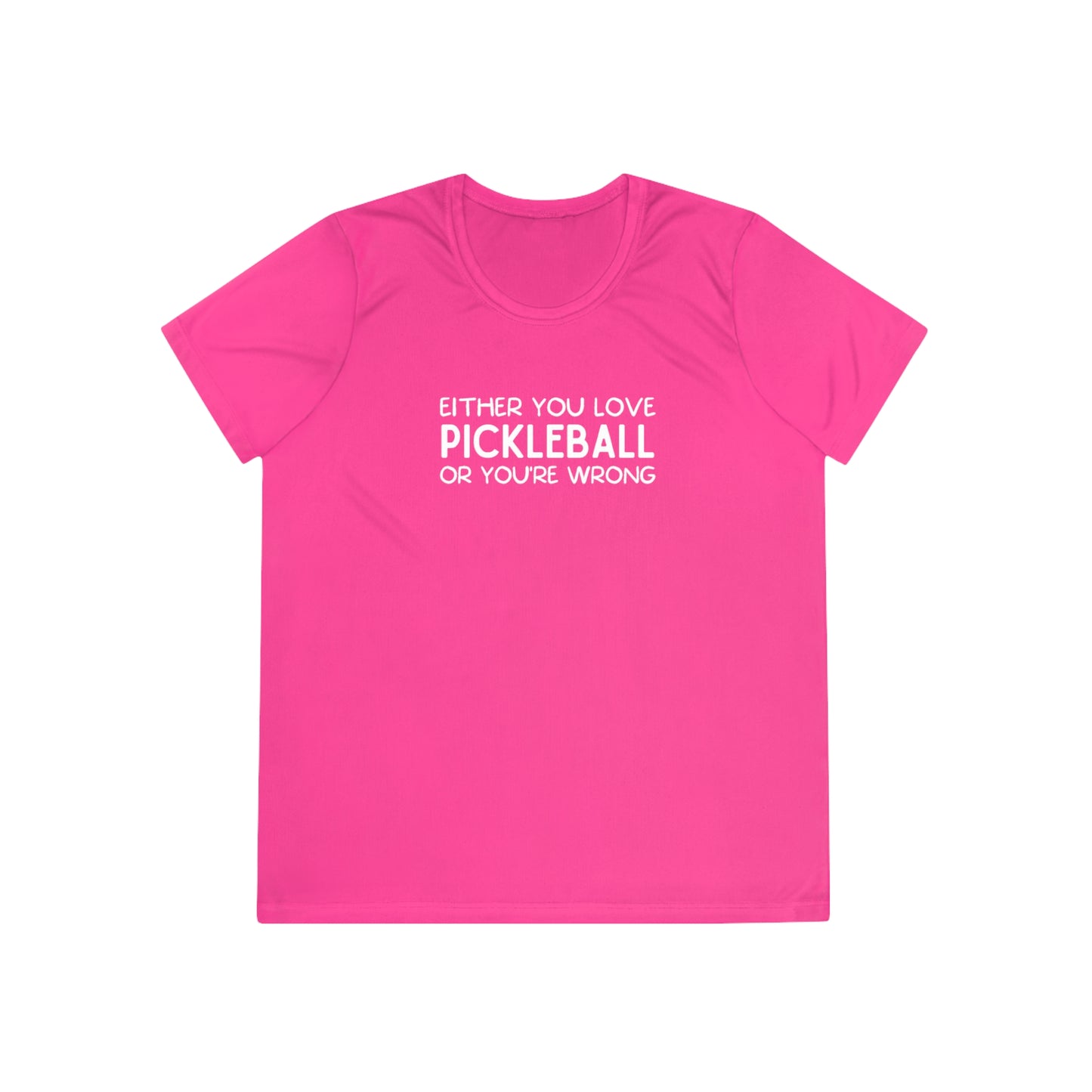 Either You Love Pickleball Or You're Wrong Women's Performance Tee