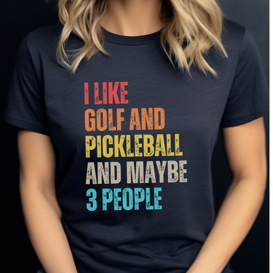 I Like Golf And Pickleball And Maybe 3 People Unisex Tee