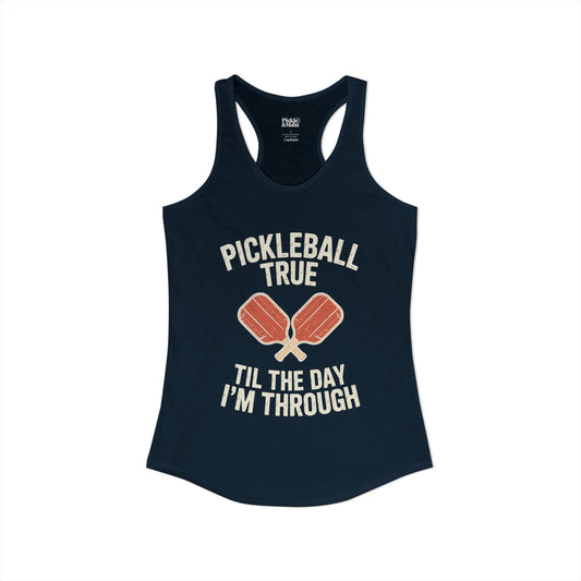 Pickleball True Til The Day I'm Through Women's Racerback Tank