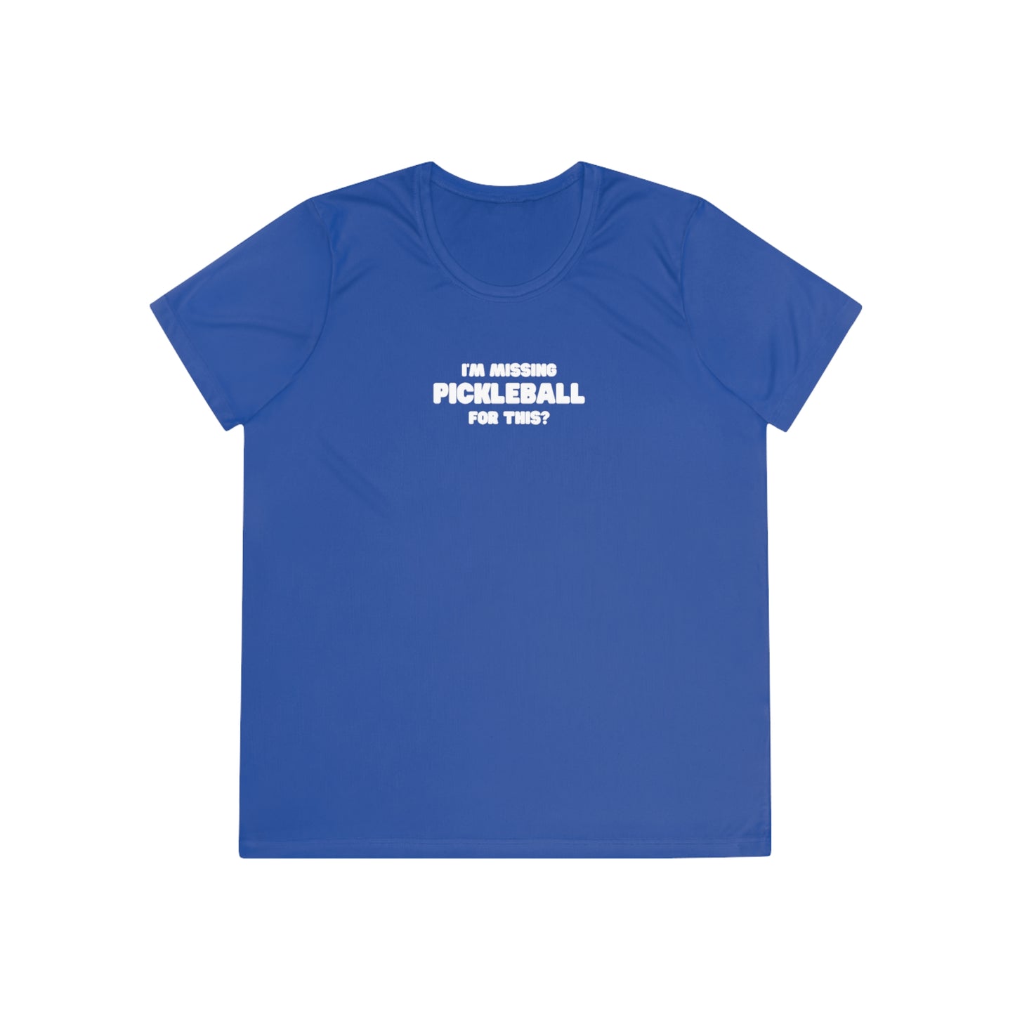 I'm Missing Pickleball For This? Women's Performance Tee