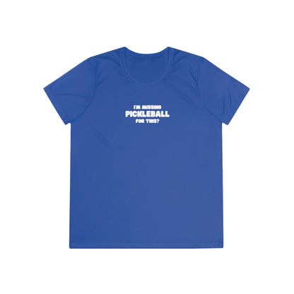 I'm Missing Pickleball For This? Women's Performance Tee